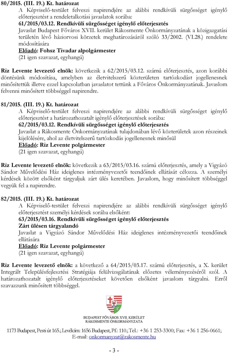 28.) rendelete módosítására Riz Levente levezető elnök: következik a 62/2015/03.12.