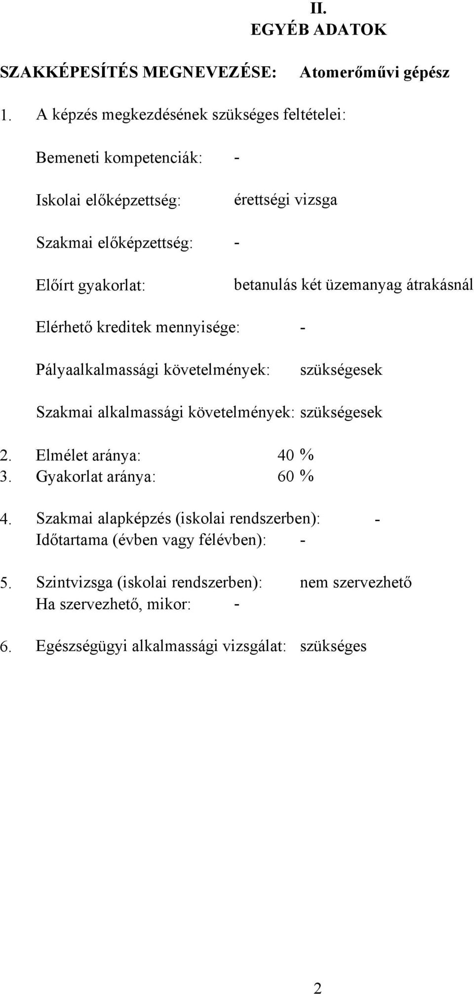 betanulás két üzemanyag átrakásnál Elérhető kreditek mennyisége: - Pályaalkalmassági követelmények: szükségesek Szakmai alkalmassági követelmények: szükségesek