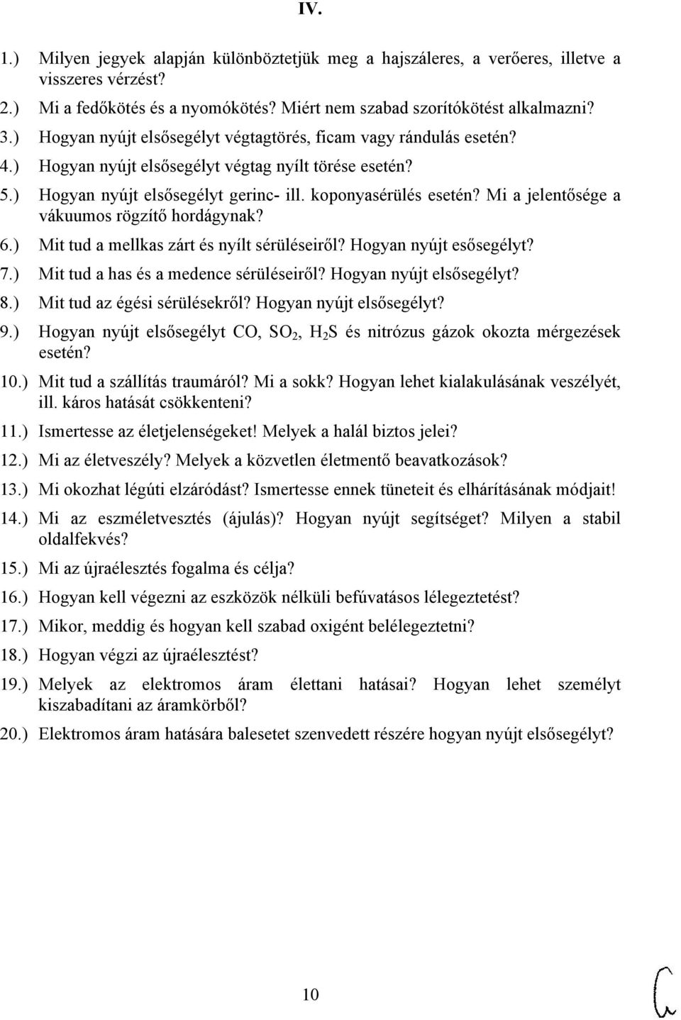 Mi a jelentősége a vákuumos rögzítő hordágynak? 6.) Mit tud a mellkas zárt és nyílt sérüléseiről? Hogyan nyújt esősegélyt? 7.) Mit tud a has és a medence sérüléseiről? Hogyan nyújt elsősegélyt? 8.