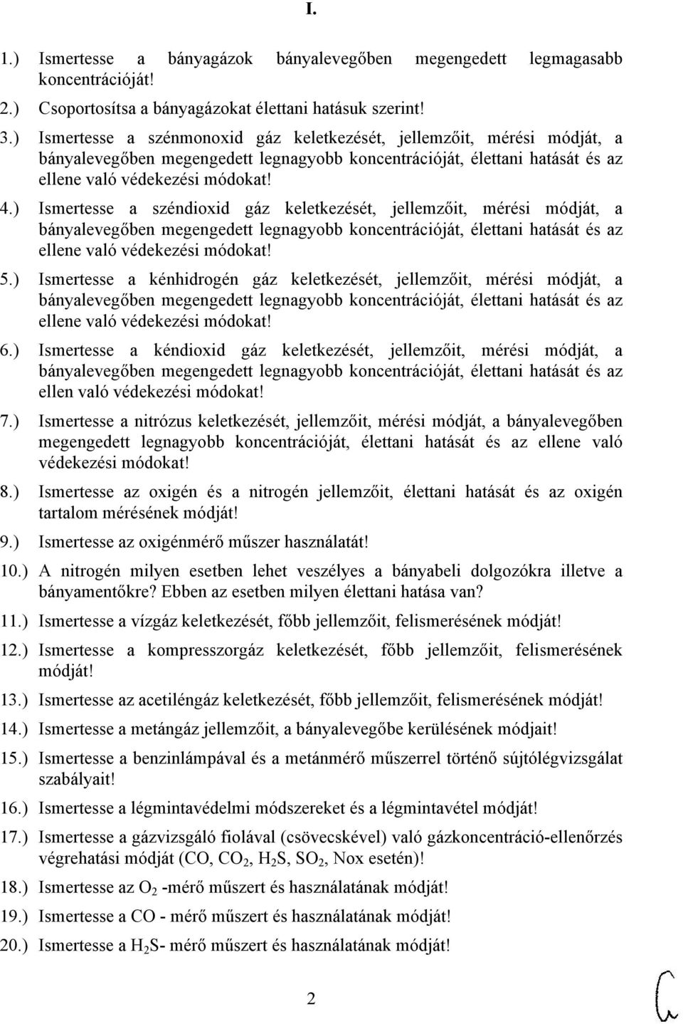 ) Ismertesse a széndioxid gáz keletkezését, jellemzőit, mérési módját, a bányalevegőben megengedett legnagyobb koncentrációját, élettani hatását és az ellene való védekezési módokat! 5.