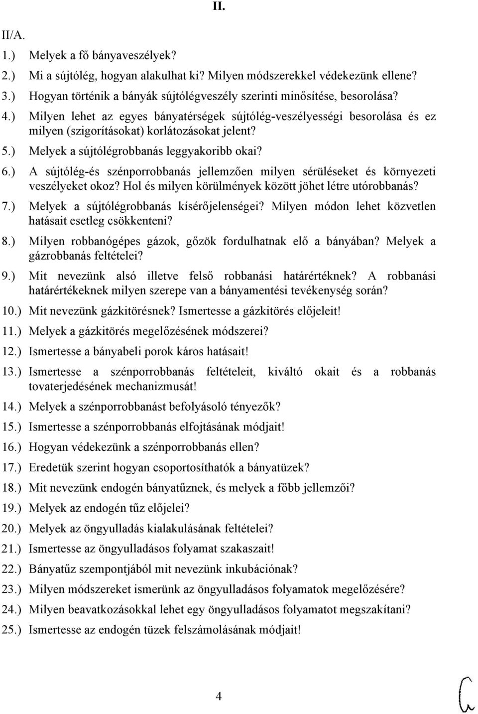 ) A sújtólég-és szénporrobbanás jellemzően milyen sérüléseket és környezeti veszélyeket okoz? Hol és milyen körülmények között jöhet létre utórobbanás? 7.) Melyek a sújtólégrobbanás kísérőjelenségei?