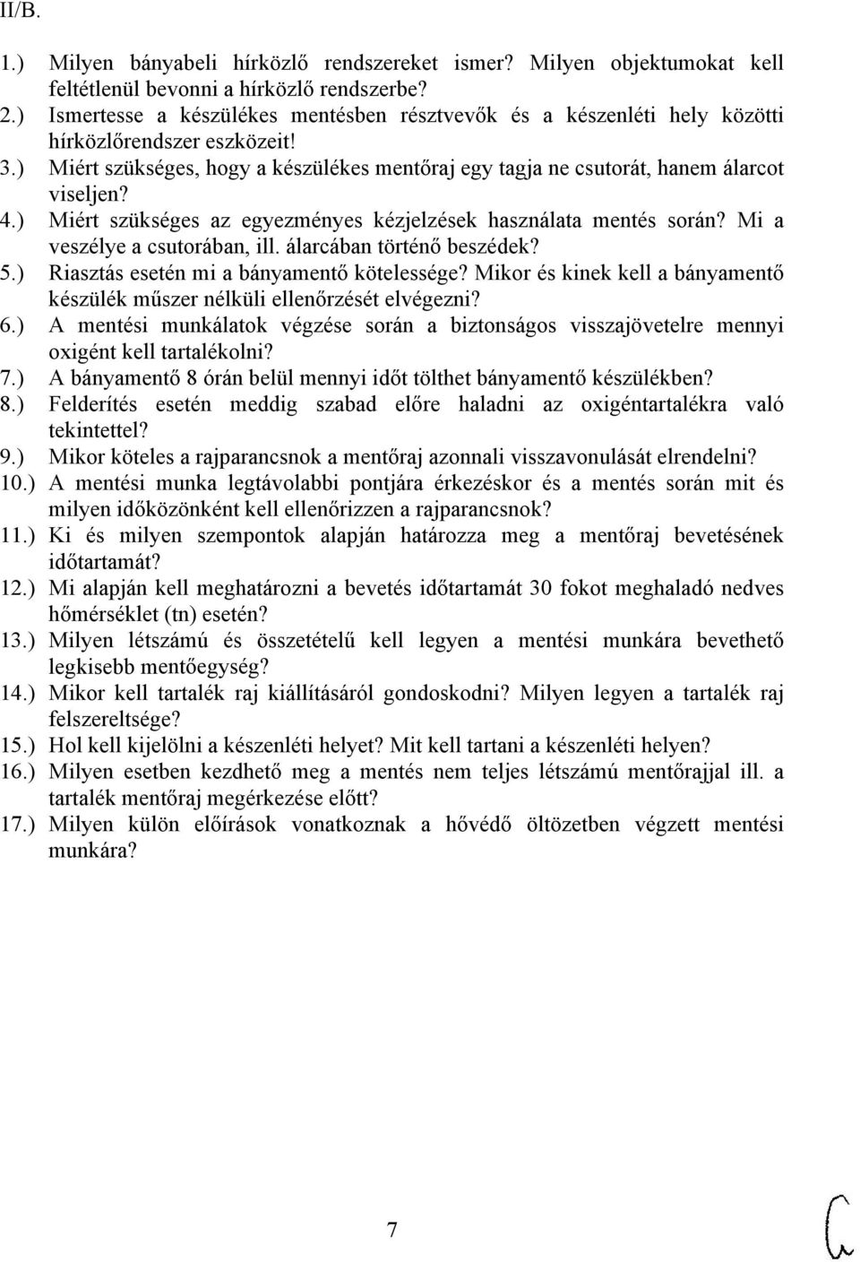 4.) Miért szükséges az egyezményes kézjelzések használata mentés során? Mi a veszélye a csutorában, ill. álarcában történő beszédek? 5.) Riasztás esetén mi a bányamentő kötelessége?