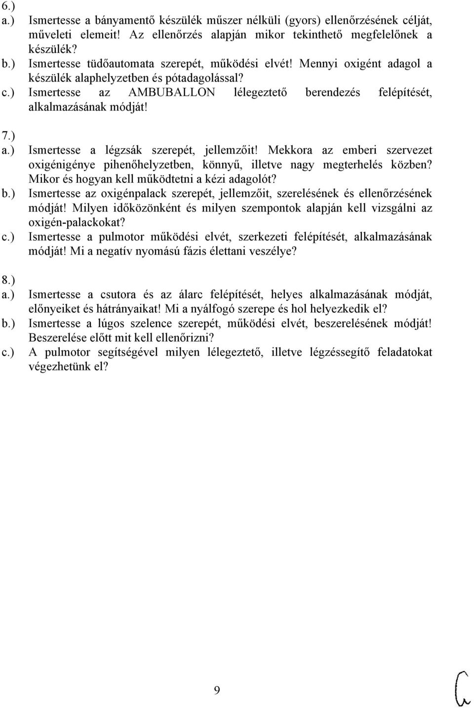 7.) 8.) Ismertesse a légzsák szerepét, jellemzőit! Mekkora az emberi szervezet oxigénigénye pihenőhelyzetben, könnyű, illetve nagy megterhelés közben? Mikor és hogyan kell működtetni a kézi adagolót?