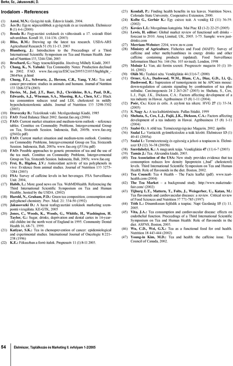 USDA-ARS Agricultural Research 51 (9):11-13. 2003 (5) Blumberg, J.: Introduction to the Proceedings of a Third International Scientific Symposium on Tea and Human Health.