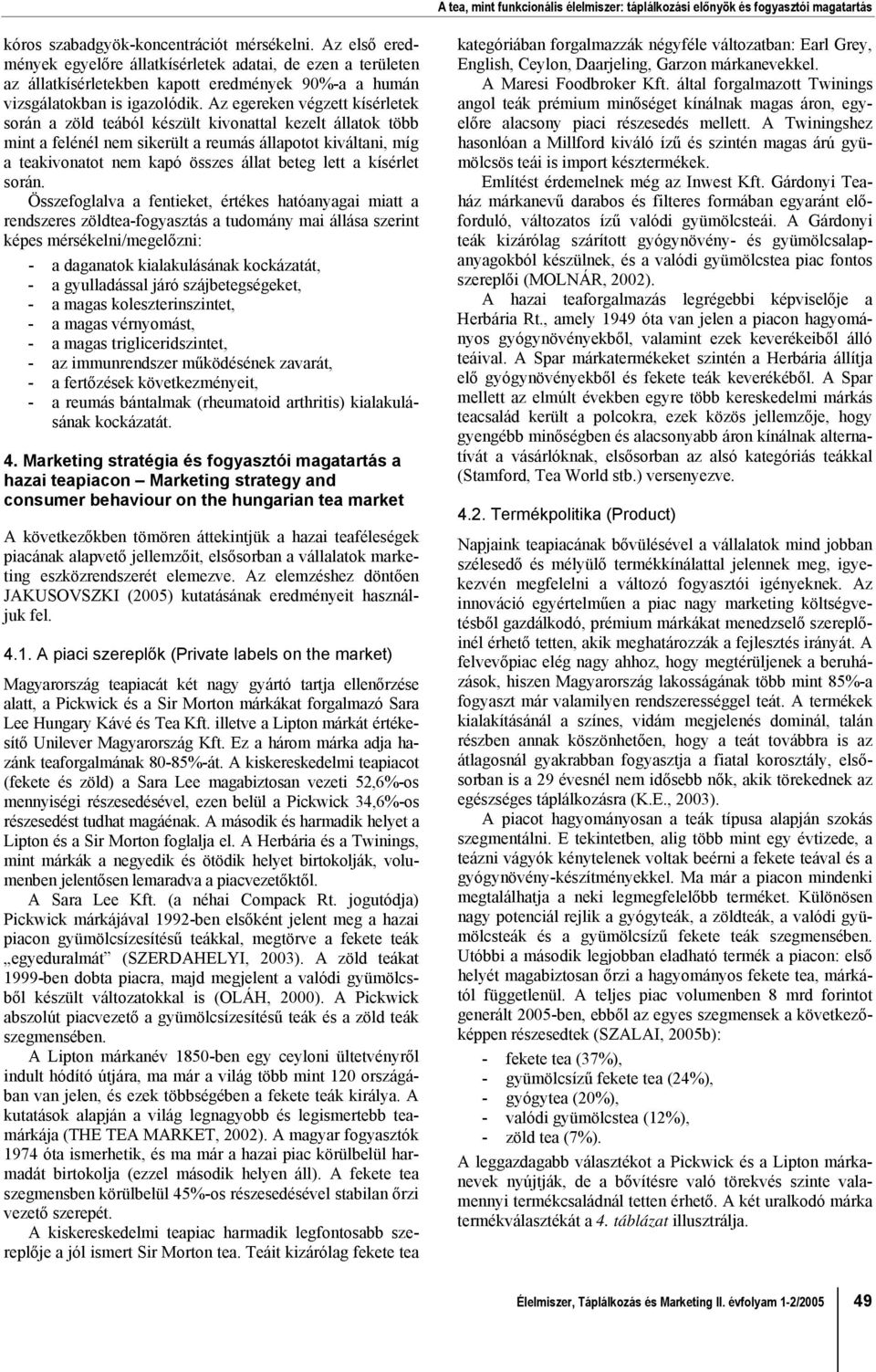 Az egereken végzett kísérletek során a zöld teából készült kivonattal kezelt állatok több mint a felénél nem sikerült a reumás állapotot kiváltani, míg a teakivonatot nem kapó összes állat beteg lett