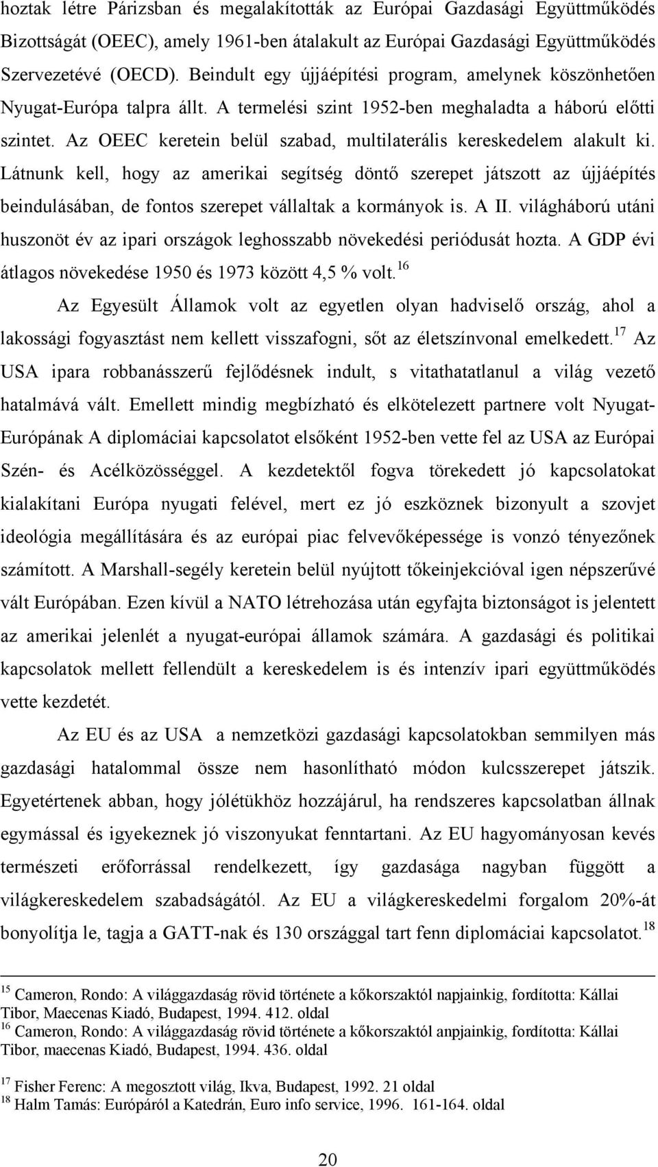 Az OEEC keretein belül szabad, multilaterális kereskedelem alakult ki.