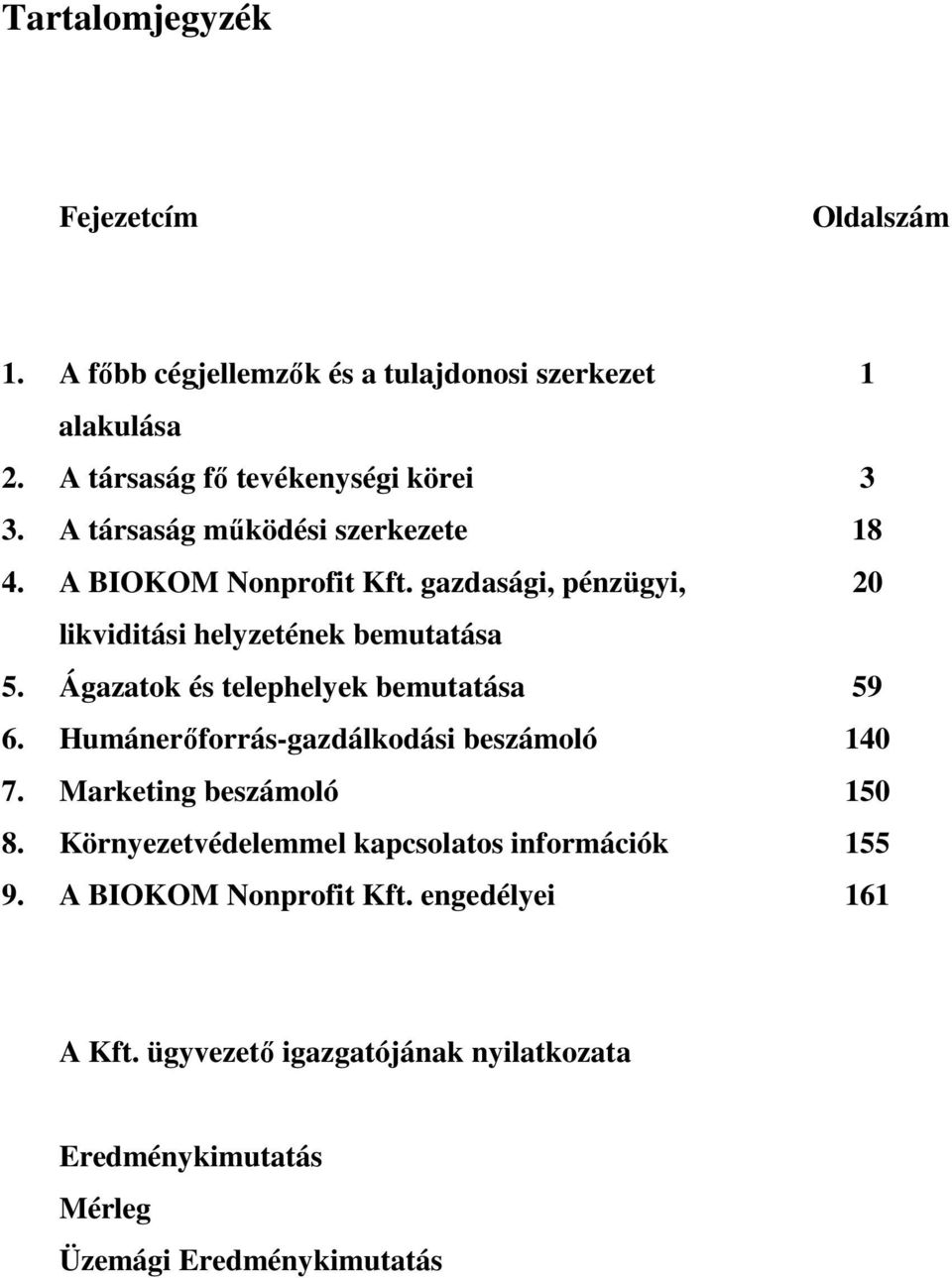 Ágazatok és telephelyek bemutatása 59 6. Humánerőforrás-gazdálkodási beszámoló 140 7. Marketing beszámoló 150 8.