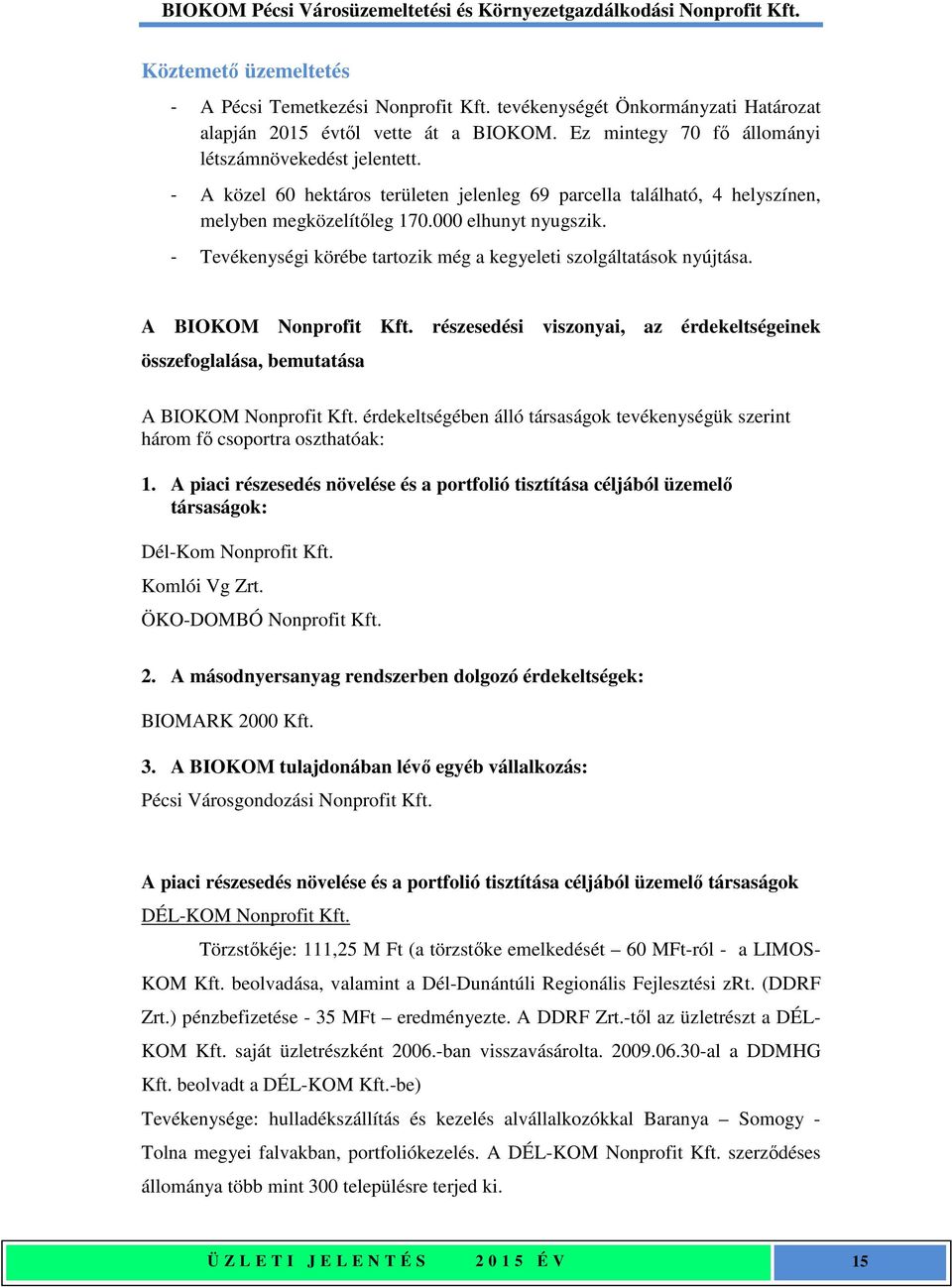 A BIOKOM Nonprofit Kft. részesedési viszonyai, az érdekeltségeinek összefoglalása, bemutatása A BIOKOM Nonprofit Kft.