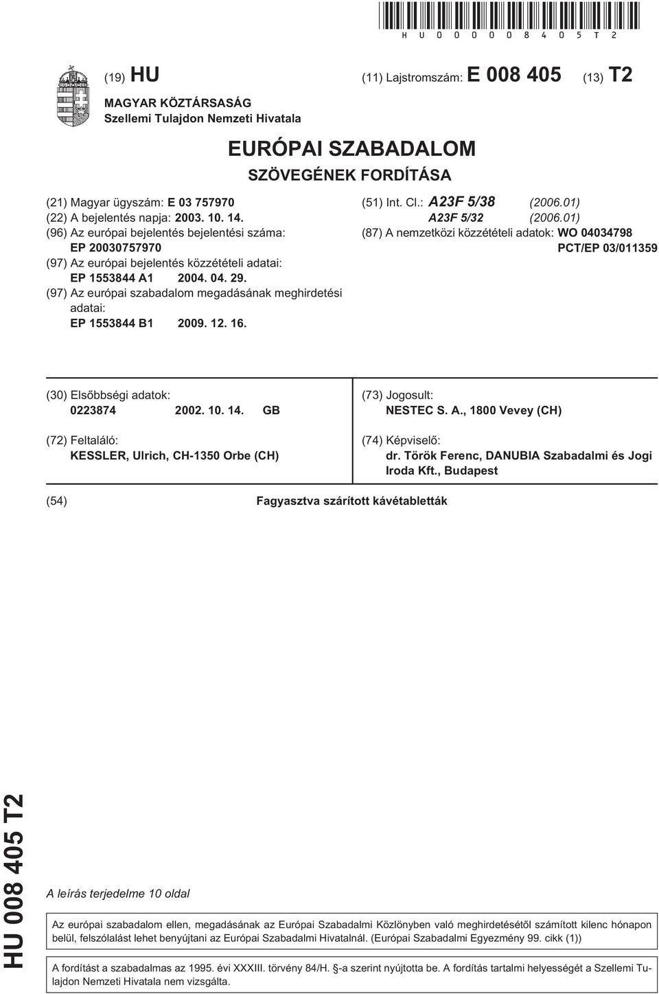 (96) Az európai bejelentés bejelentési száma: EP 077970 (97) Az európai bejelentés közzétételi adatai: EP 13844 A1 04. 04. 29.