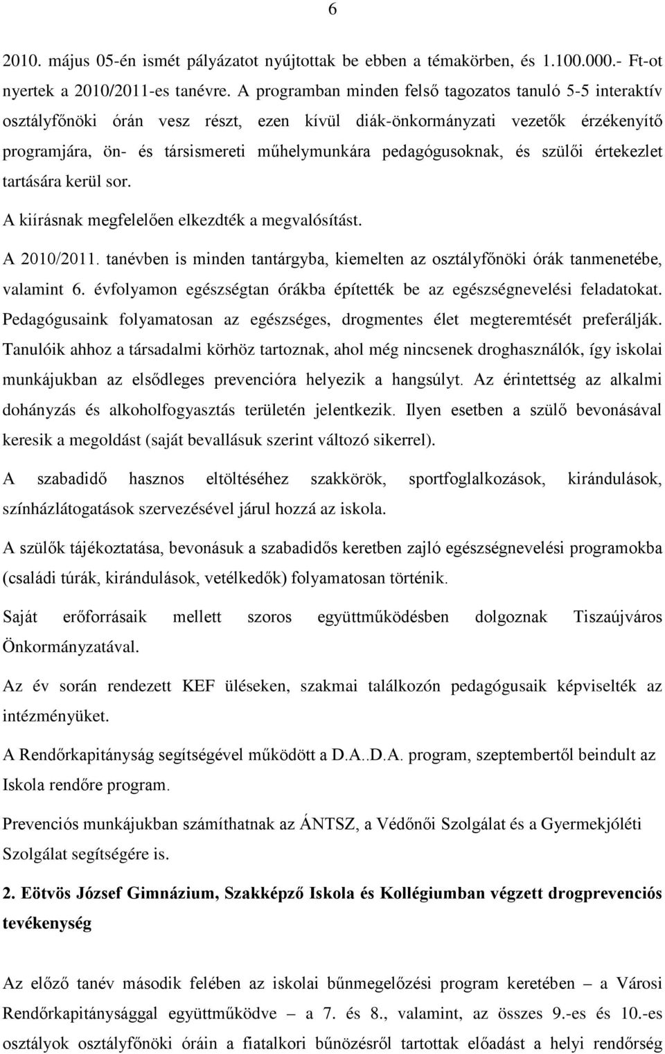 pedagógusoknak, és szülői értekezlet tartására kerül sor. A kiírásnak megfelelően elkezdték a megvalósítást. A 2010/2011.