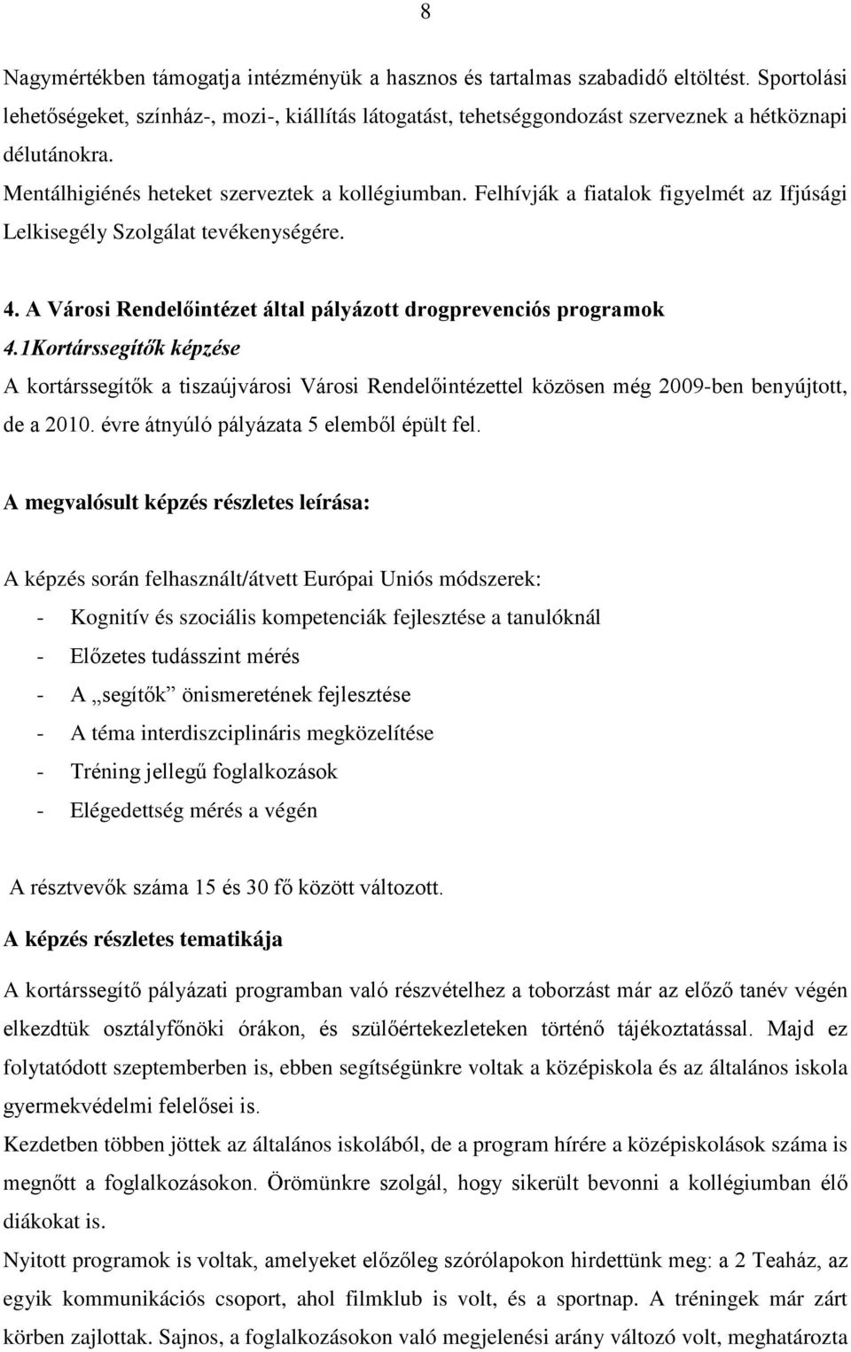 Felhívják a fiatalok figyelmét az Ifjúsági Lelkisegély Szolgálat tevékenységére. 4. A Városi Rendelőintézet által pályázott drogprevenciós programok 4.