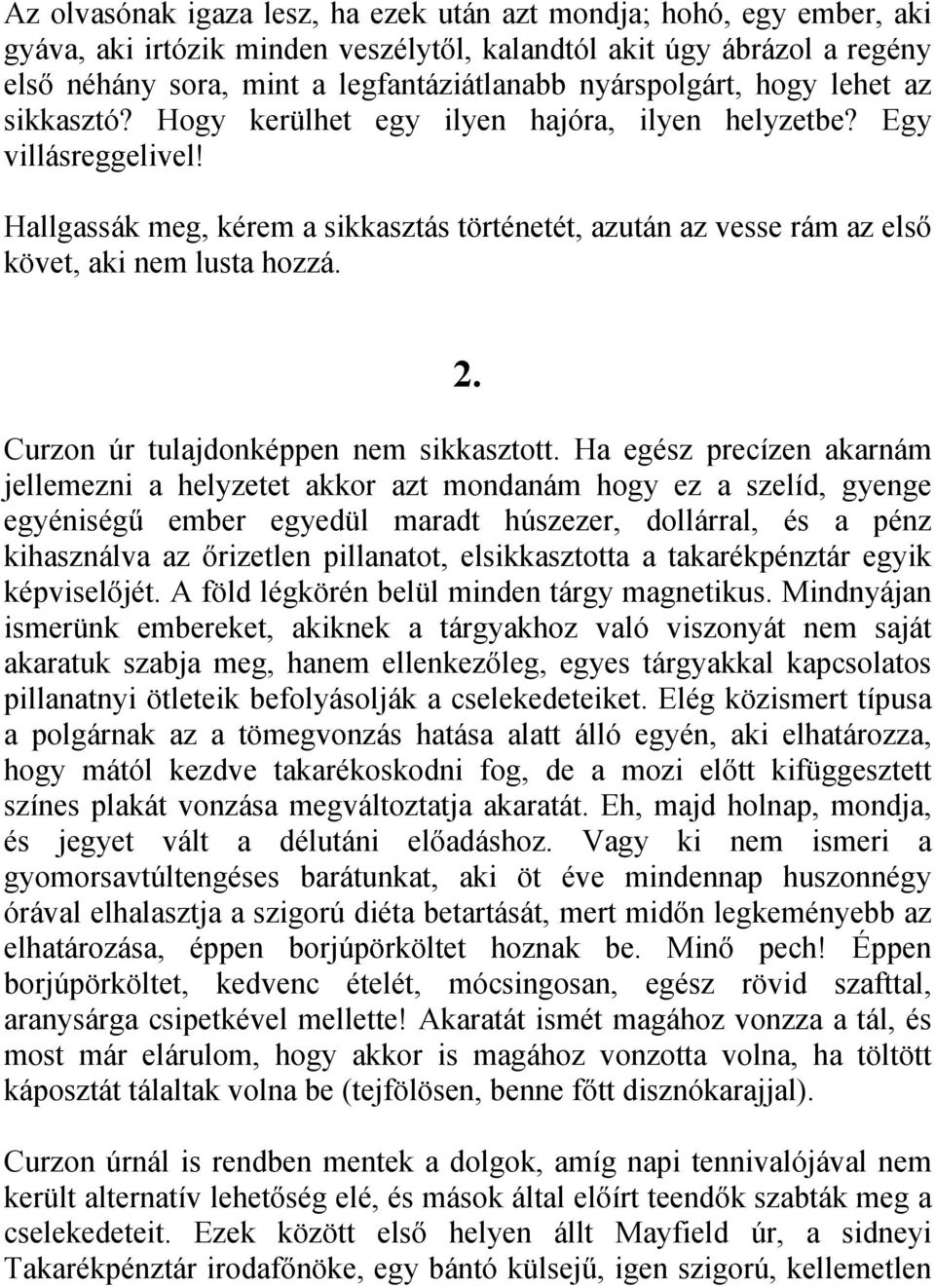 Hallgassák meg, kérem a sikkasztás történetét, azután az vesse rám az első követ, aki nem lusta hozzá. 2. Curzon úr tulajdonképpen nem sikkasztott.