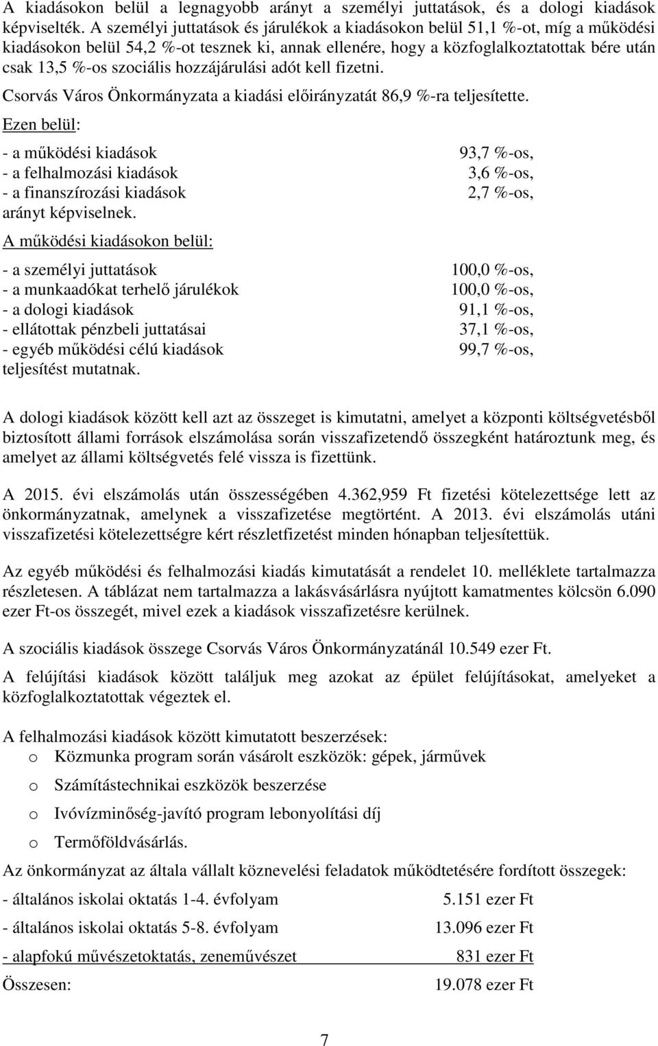 hozzájárulási adót kell fizetni. Csorvás Város Önkormányzata a kiadási előirányzatát 86,9 %-ra teljesítette.