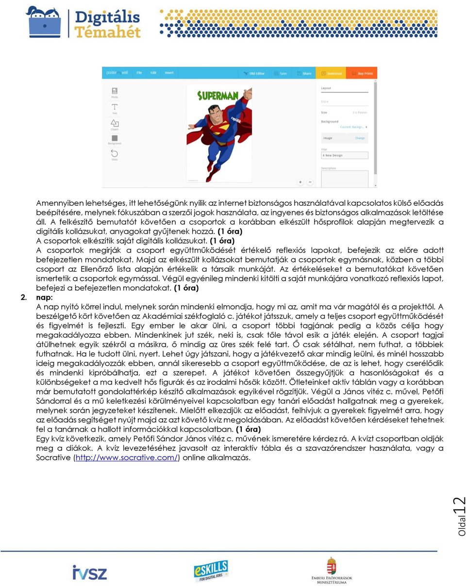 (1 óra) A csoportok elkészítik saját digitális kollázsukat. (1 óra) A csoportok megírják a csoport együttműködését értékelő reflexiós lapokat, befejezik az előre adott befejezetlen mondatokat.