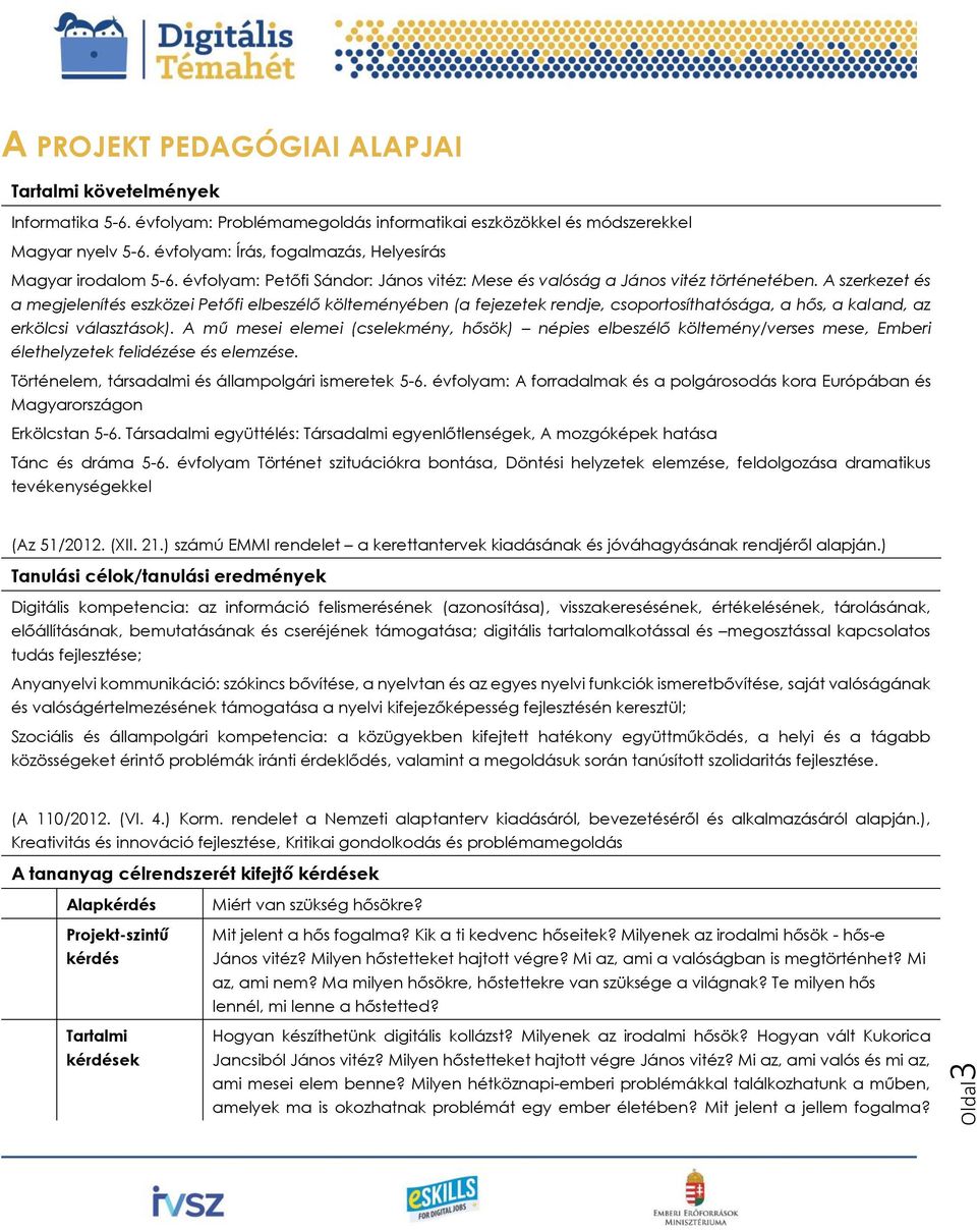 A szerkezet és a megjelenítés eszközei Petőfi elbeszélő költeményében (a fejezetek rendje, csoportosíthatósága, a hős, a kaland, az erkölcsi választások).