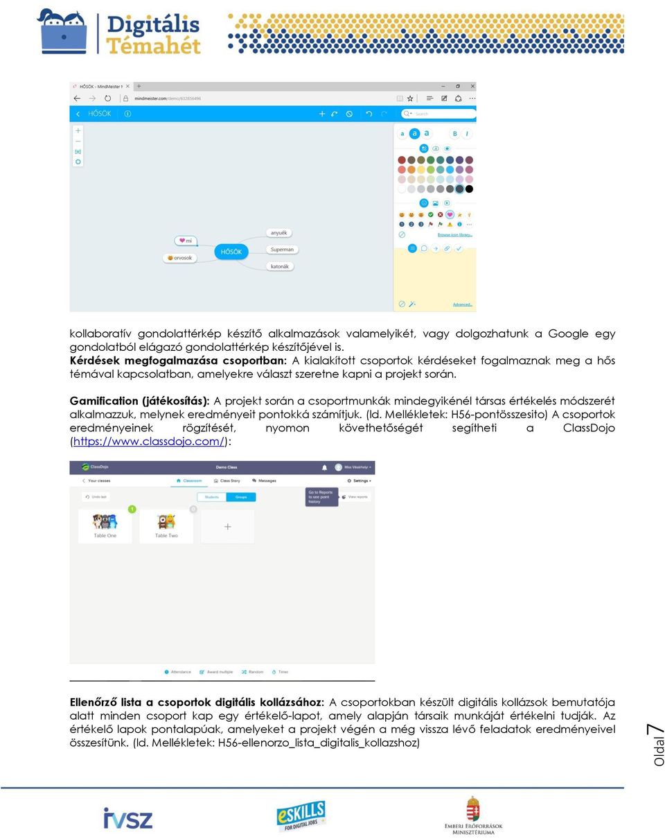 Gamification (játékosítás): A projekt során a csoportmunkák mindegyikénél társas értékelés módszerét alkalmazzuk, melynek eredményeit pontokká számítjuk. (ld.