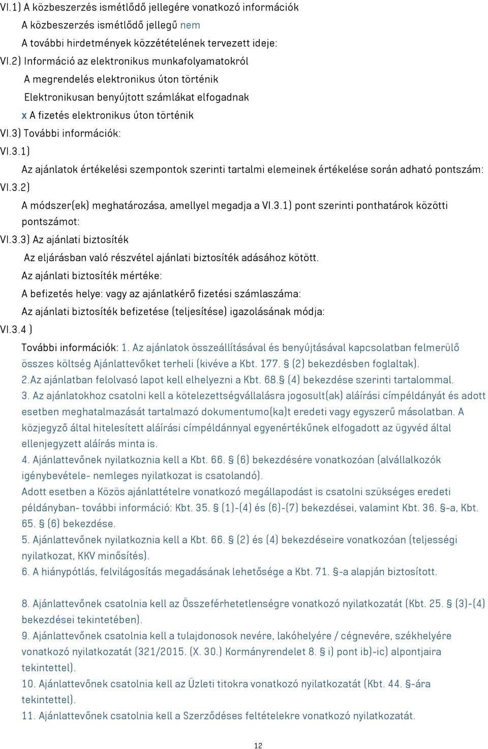 3) További információk: VI.3.1) Az ajánlatok értékelési szempontok szerinti tartalmi elemeinek értékelése során adható pontszám: VI.3.2) A módszer(ek) meghatározása, amellyel megadja a VI.3.1) pont szerinti ponthatárok közötti pontszámot: VI.