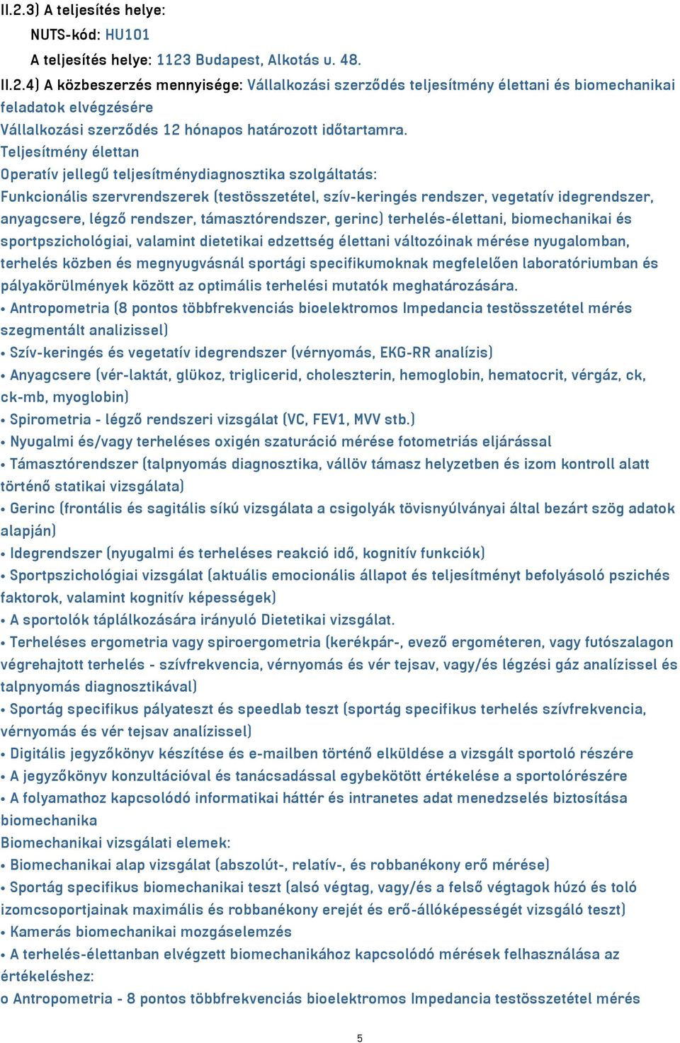 támasztórendszer, gerinc) terhelés-élettani, biomechanikai és sportpszichológiai, valamint dietetikai edzettség élettani változóinak mérése nyugalomban, terhelés közben és megnyugvásnál sportági