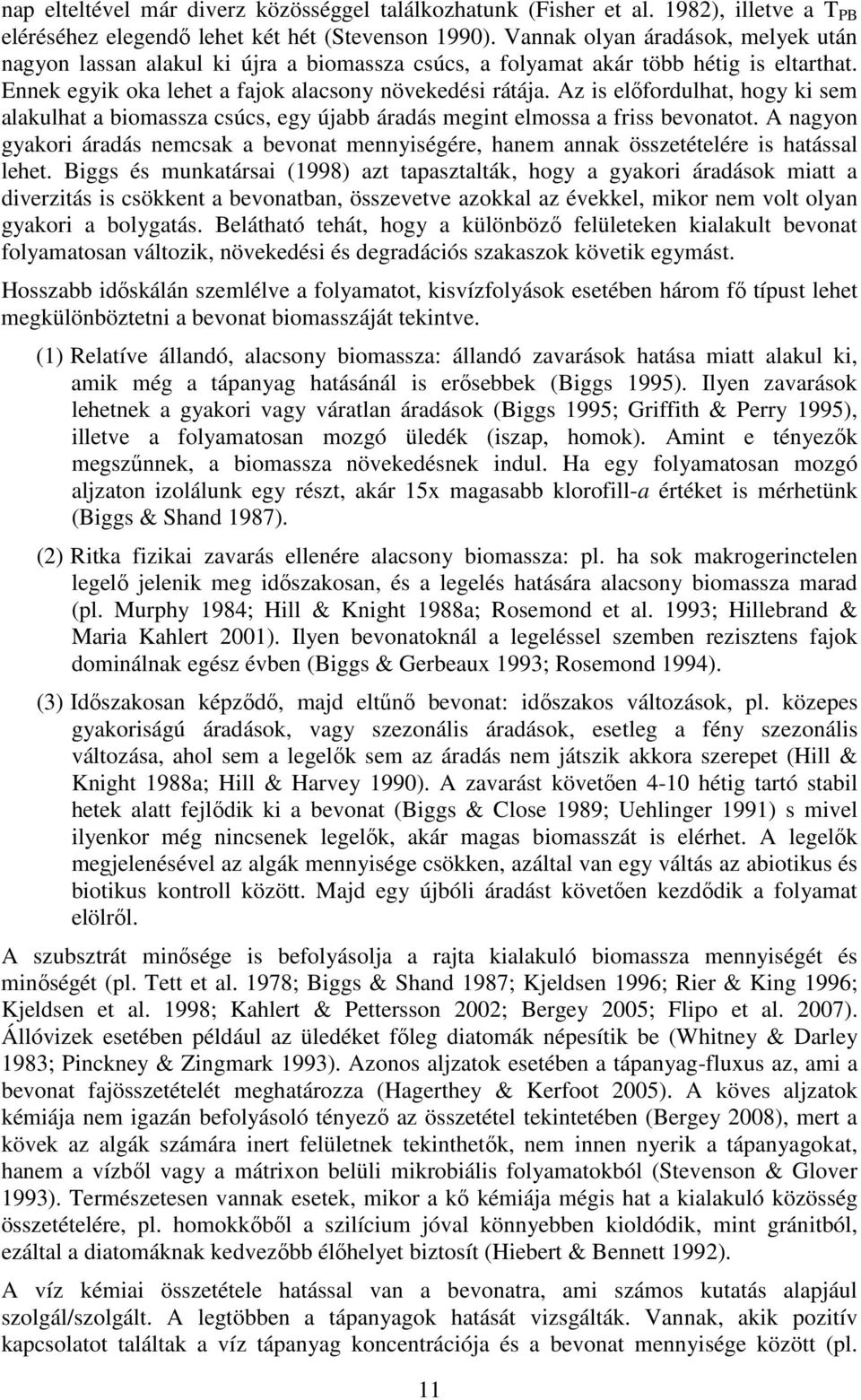 Az is elıfordulhat, hogy ki sem alakulhat a biomassza csúcs, egy újabb áradás megint elmossa a friss bevonatot.