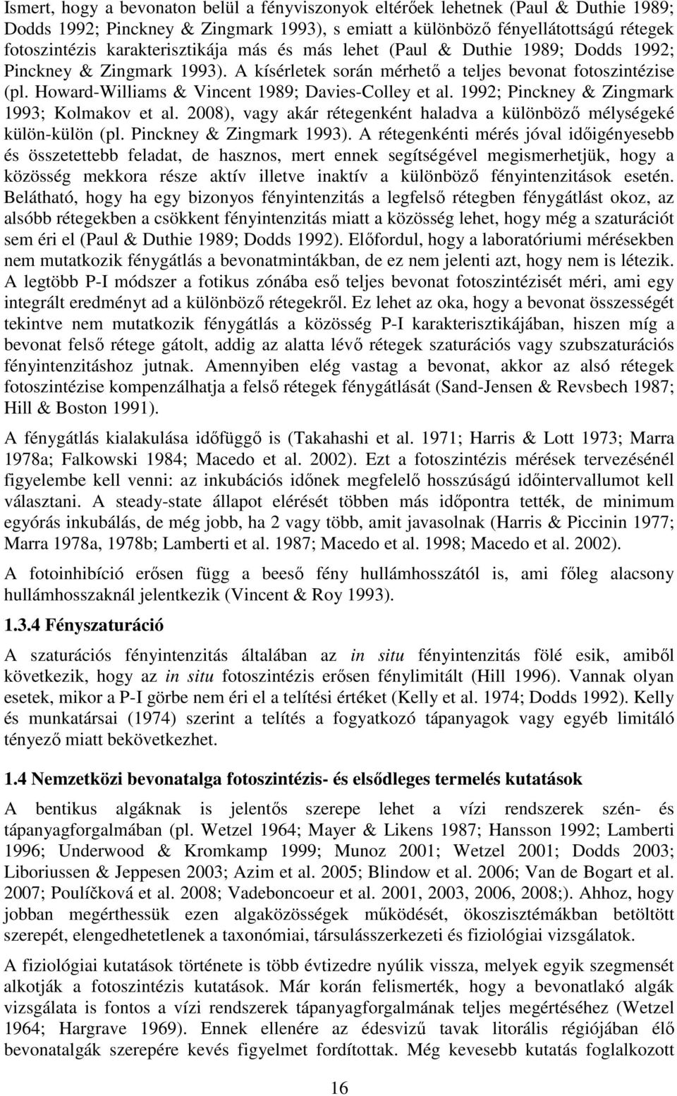 Howard-Williams & Vincent 1989; Davies-Colley et al. 1992; Pinckney & Zingmark 1993; Kolmakov et al. 2008), vagy akár rétegenként haladva a különbözı mélységeké külön-külön (pl.