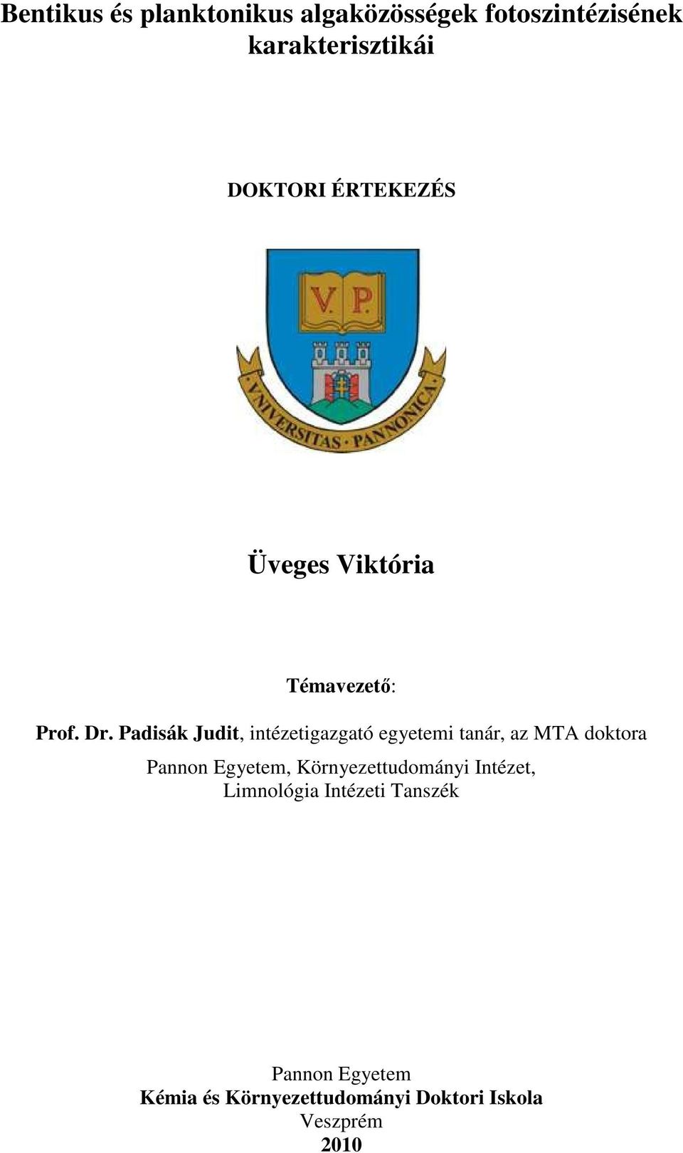 Padisák Judit, intézetigazgató egyetemi tanár, az MTA doktora Pannon Egyetem,