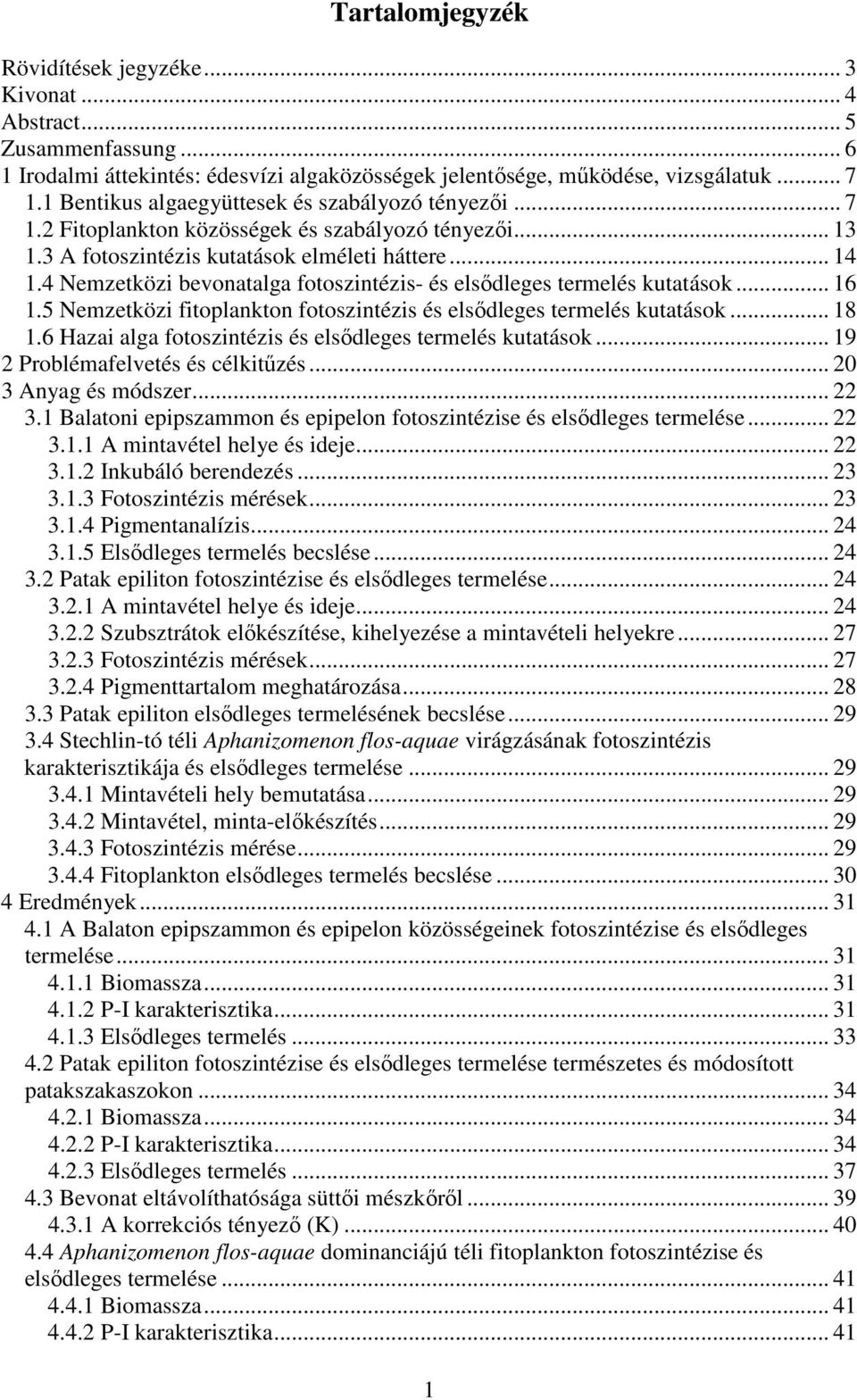 4 Nemzetközi bevonatalga fotoszintézis- és elsıdleges termelés kutatások... 16 1.5 Nemzetközi fitoplankton fotoszintézis és elsıdleges termelés kutatások... 18 1.