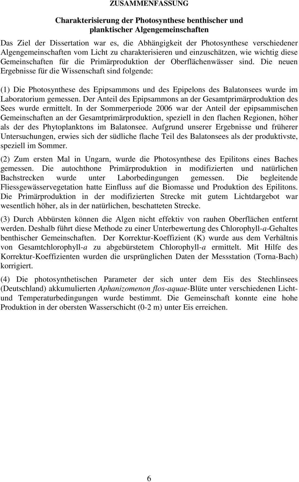 Die neuen Ergebnisse für die Wissenschaft sind folgende: (1) Die Photosynthese des Epipsammons und des Epipelons des Balatonsees wurde im Laboratorium gemessen.