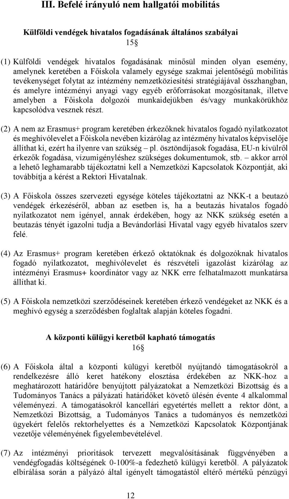 erőforrásokat mozgósítanak, illetve amelyben a Főiskola dolgozói munkaidejükben és/vagy munkakörükhöz kapcsolódva vesznek részt.