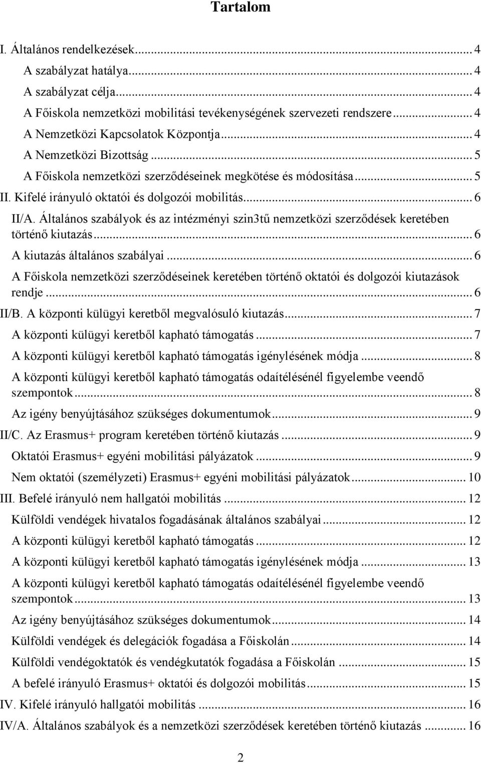 Általános szabályok és az intézményi szin3tű nemzetközi szerződések keretében történő kiutazás... 6 A kiutazás általános szabályai.