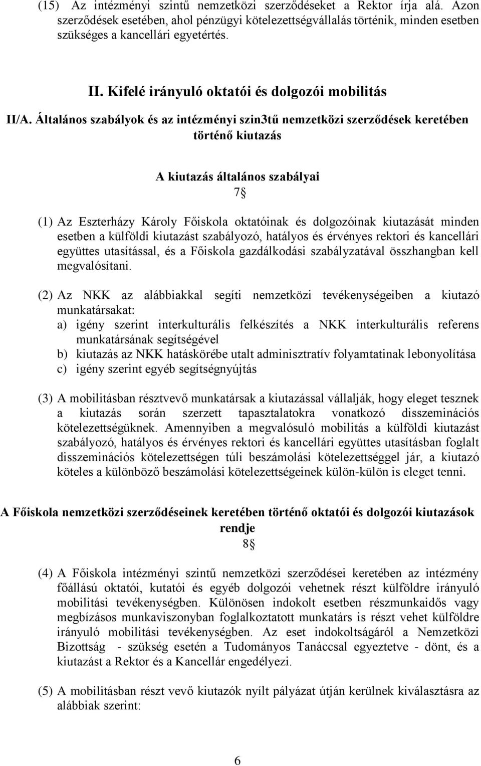 Általános szabályok és az intézményi szin3tű nemzetközi szerződések keretében történő kiutazás A kiutazás általános szabályai 7 (1) Az Eszterházy Károly Főiskola oktatóinak és dolgozóinak kiutazását