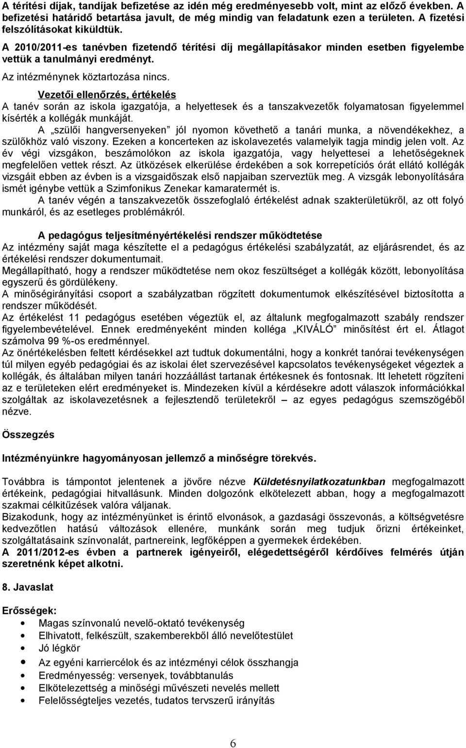 Vezetői ellenőrzés, értékelés A tanév során az iskola igazgatója, a helyettesek és a tanszakvezetők folyamatosan figyelemmel kísérték a kollégák munkáját.