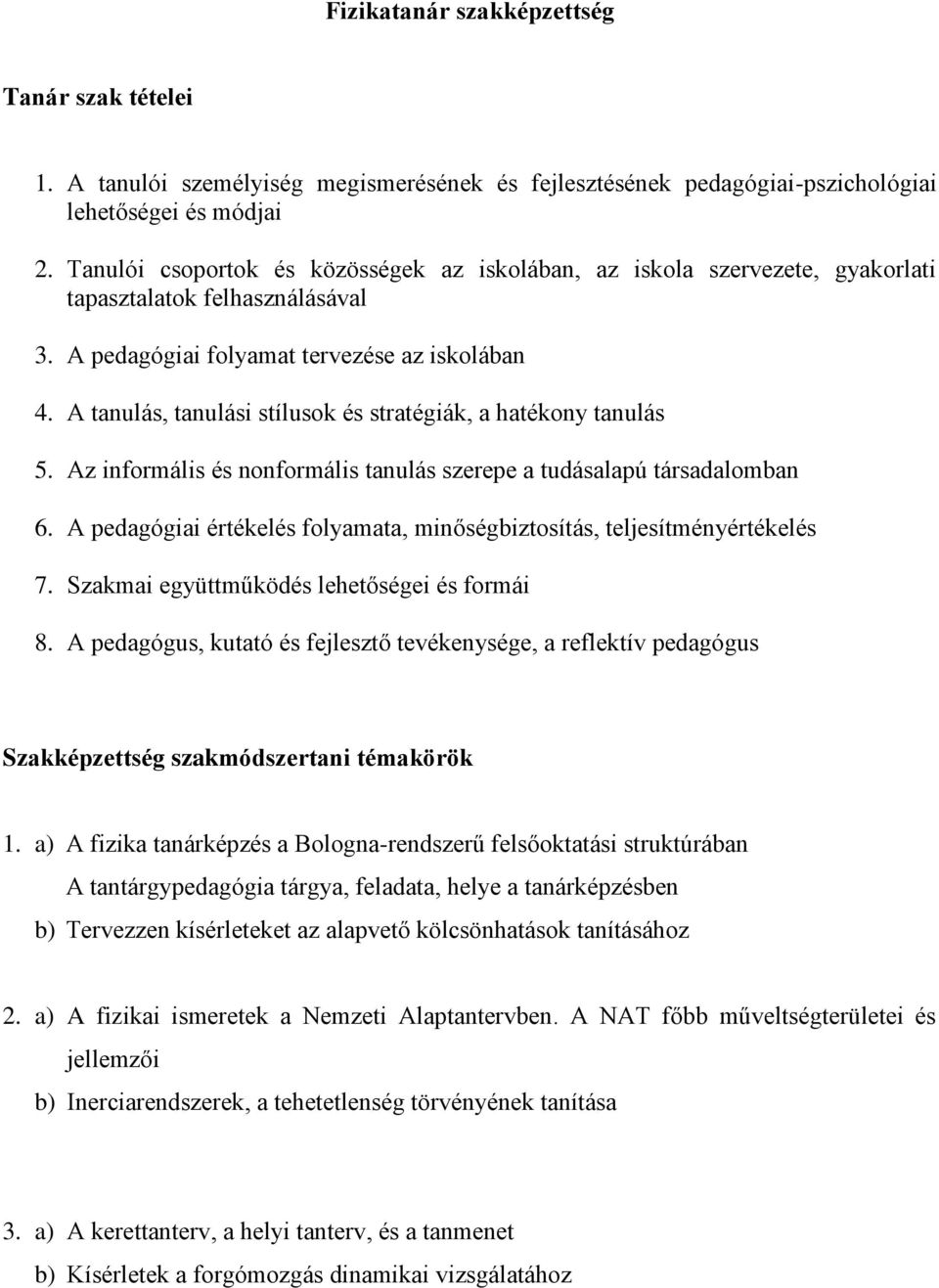 A tanulás, tanulási stílusok és stratégiák, a hatékony tanulás 5. Az informális és nonformális tanulás szerepe a tudásalapú társadalomban 6.