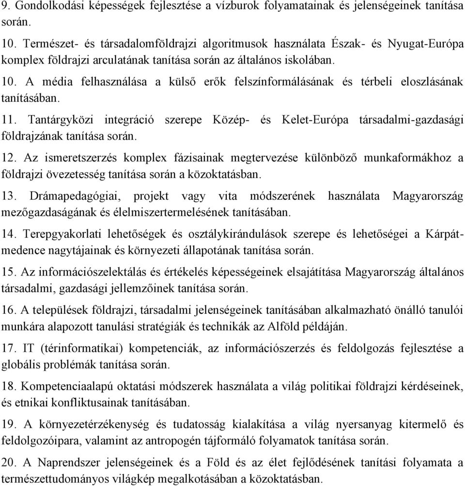 A média felhasználása a külső erők felszínformálásának és térbeli eloszlásának tanításában. 11. Tantárgyközi integráció szerepe Közép- és Kelet-Európa társadalmi-gazdasági földrajzának tanítása során.