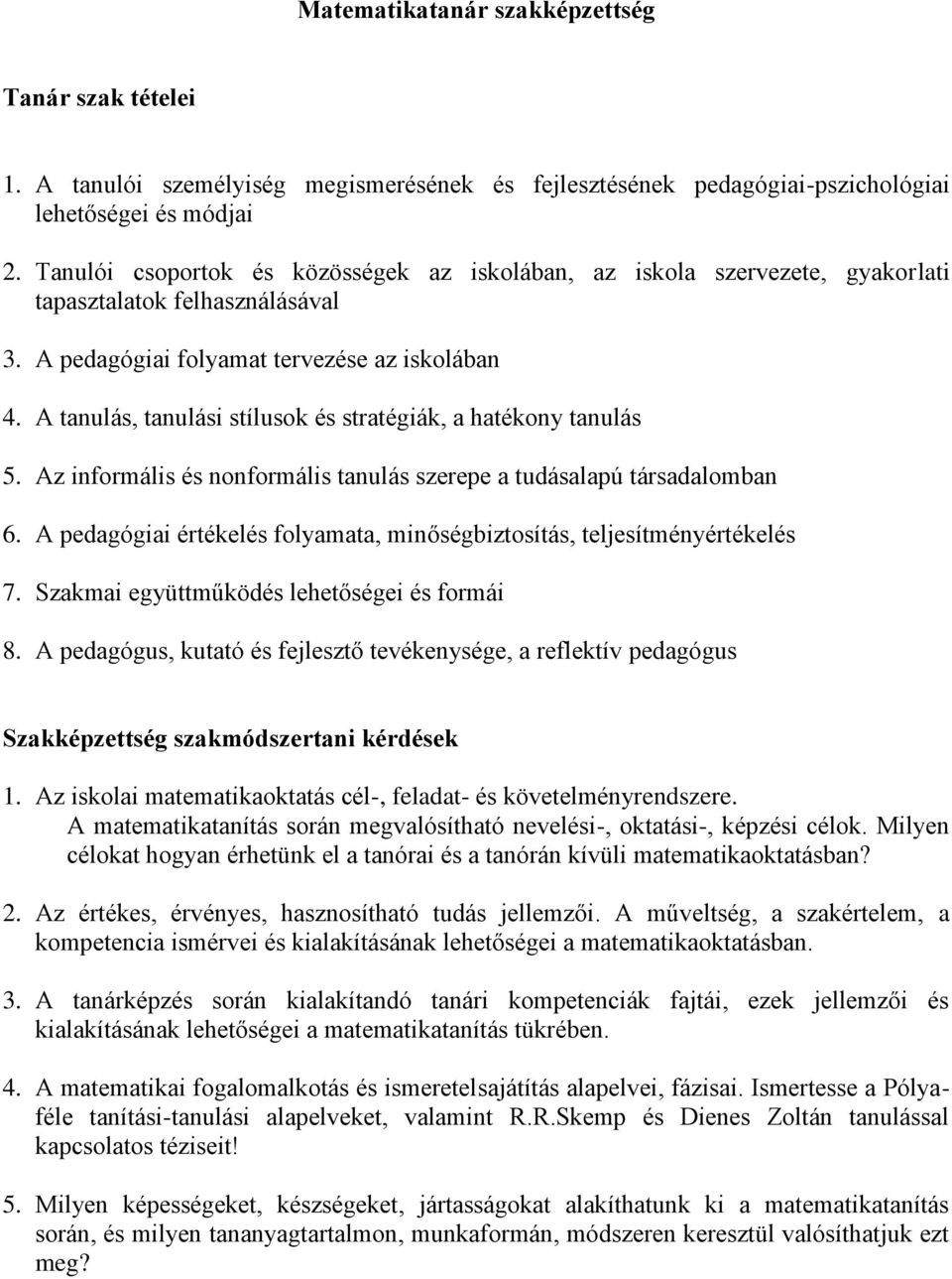 A tanulás, tanulási stílusok és stratégiák, a hatékony tanulás 5. Az informális és nonformális tanulás szerepe a tudásalapú társadalomban 6.