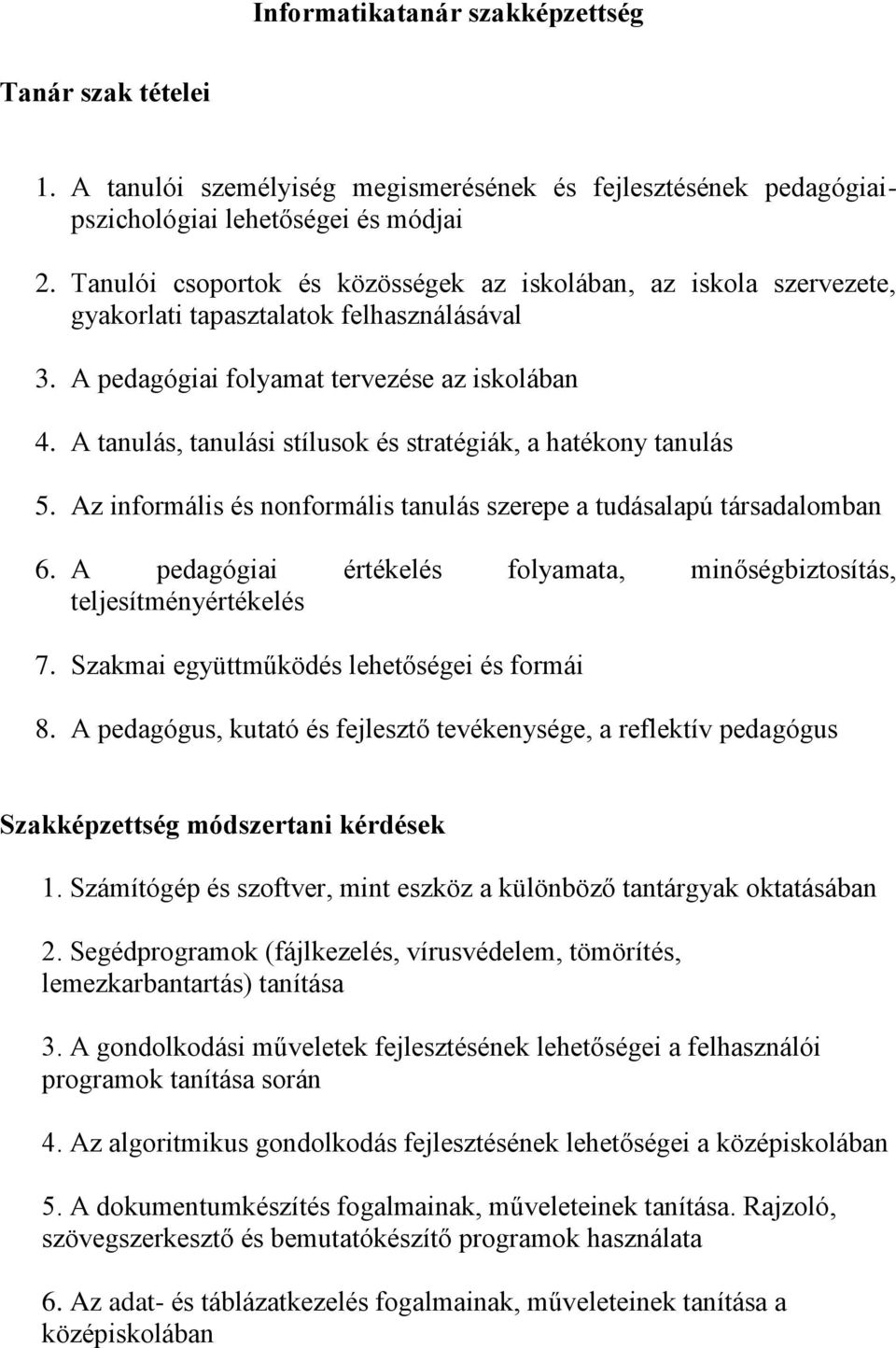 A tanulás, tanulási stílusok és stratégiák, a hatékony tanulás 5. Az informális és nonformális tanulás szerepe a tudásalapú társadalomban 6.