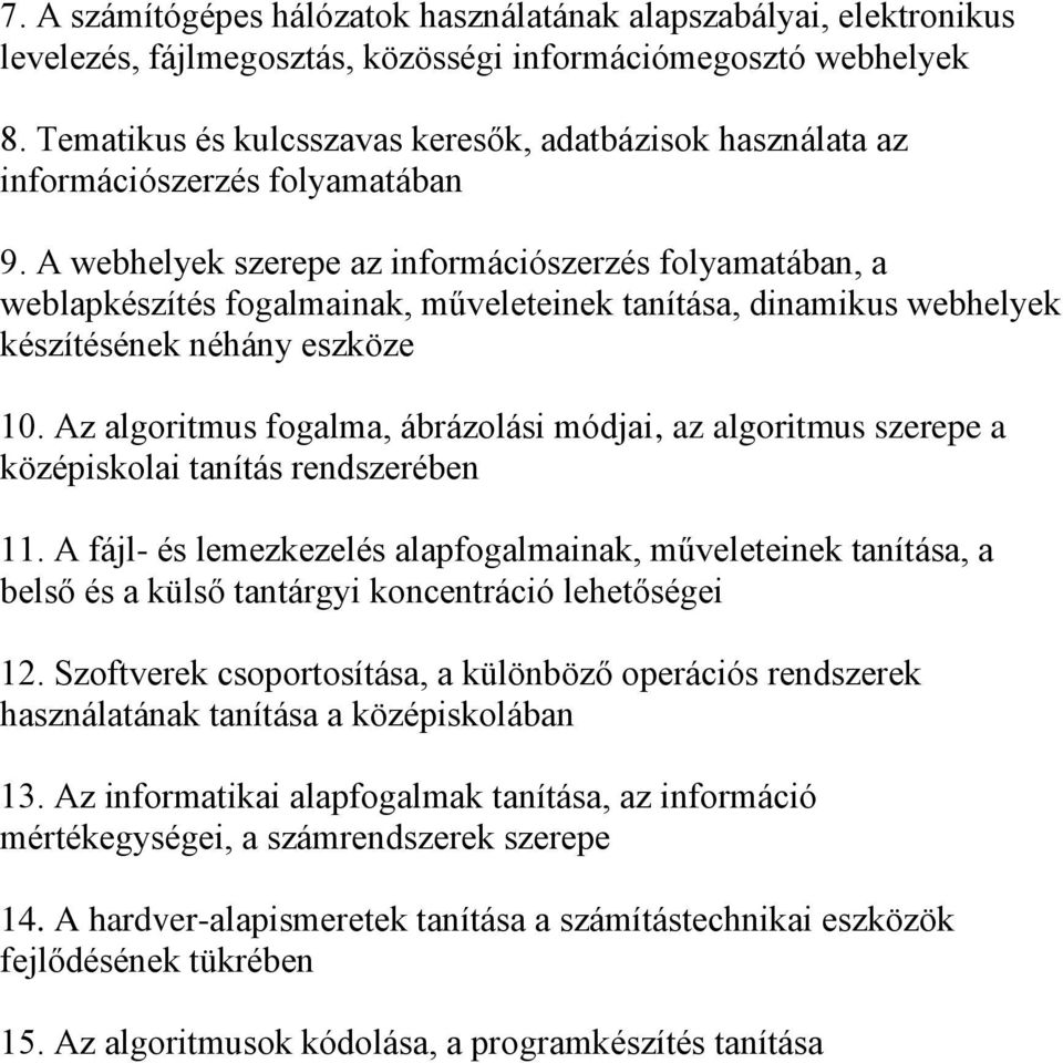 A webhelyek szerepe az információszerzés folyamatában, a weblapkészítés fogalmainak, műveleteinek tanítása, dinamikus webhelyek készítésének néhány eszköze 10.