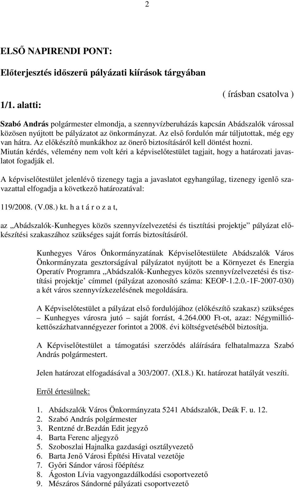 Az első fordulón már túljutottak, még egy van hátra. Az előkészítő munkákhoz az önerő biztosításáról kell döntést hozni.