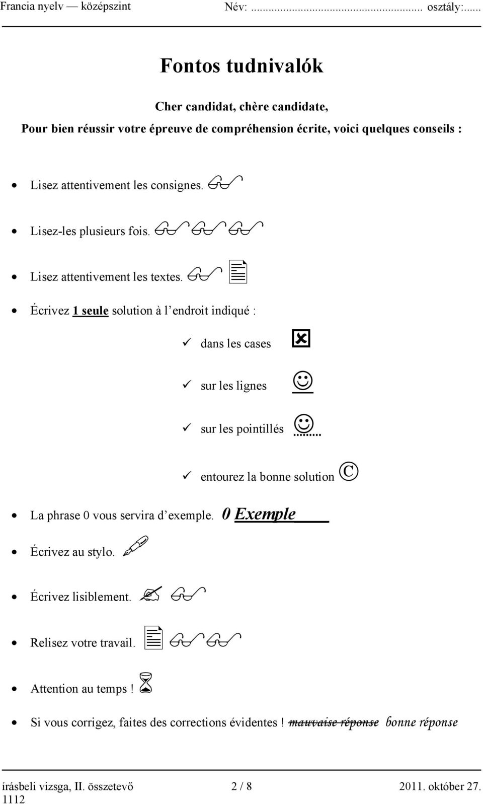 Écrivez 1 seule solution à l endroit indiqué : dans les cases sur les lignes sur les pointillés entourez la bonne solution La phrase 0 vous servira d