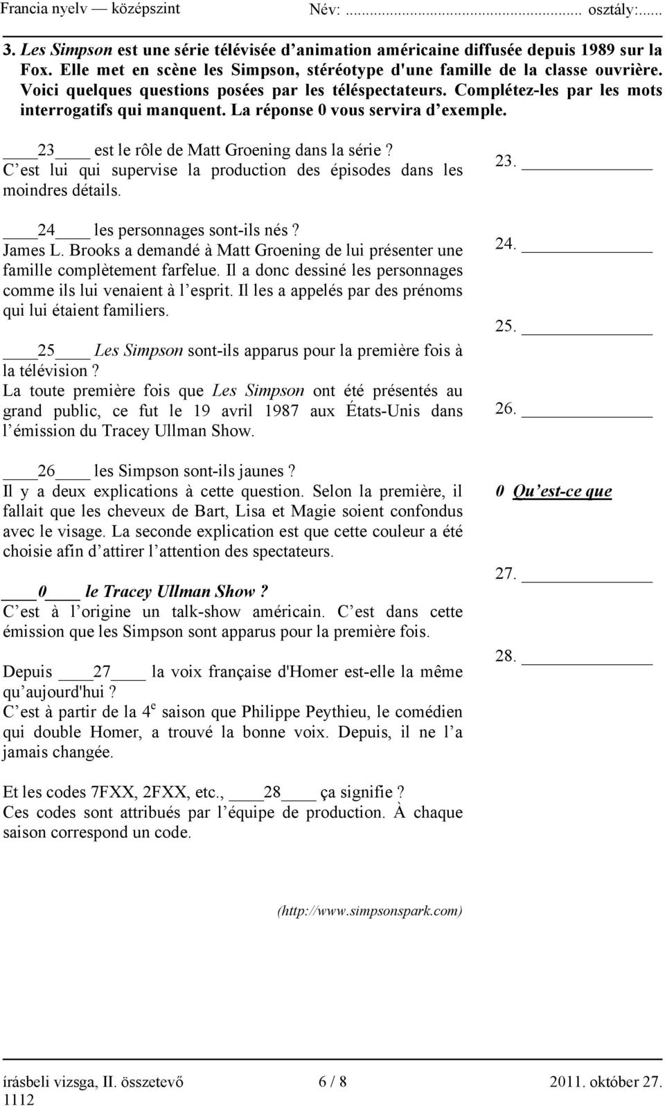 C est lui qui supervise la production des épisodes dans les moindres détails. 24 les personnages sont-ils nés? James L.