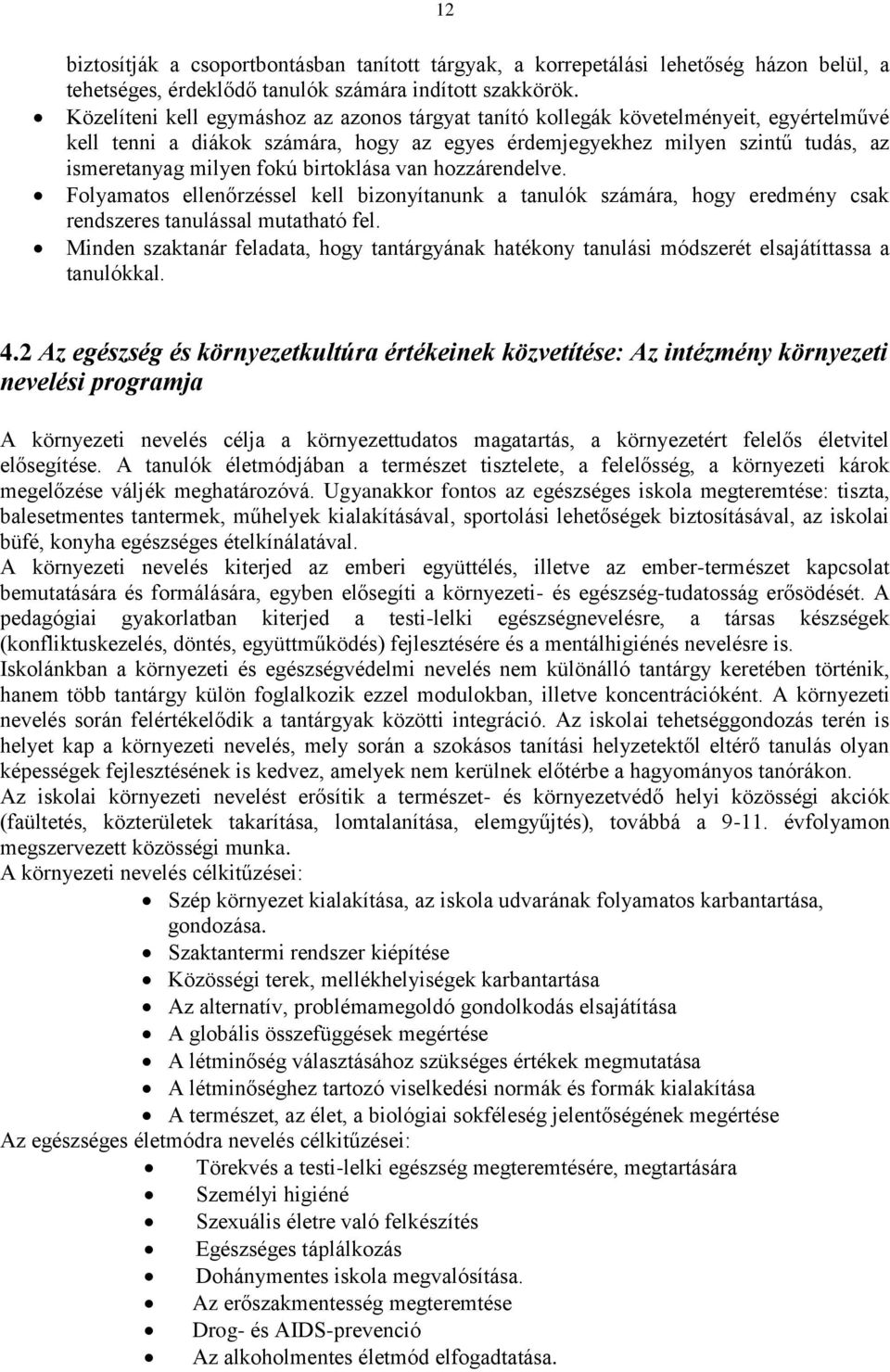 birtoklása van hozzárendelve. Folyamatos ellenőrzéssel kell bizonyítanunk a tanulók számára, hogy eredmény csak rendszeres tanulással mutatható fel.