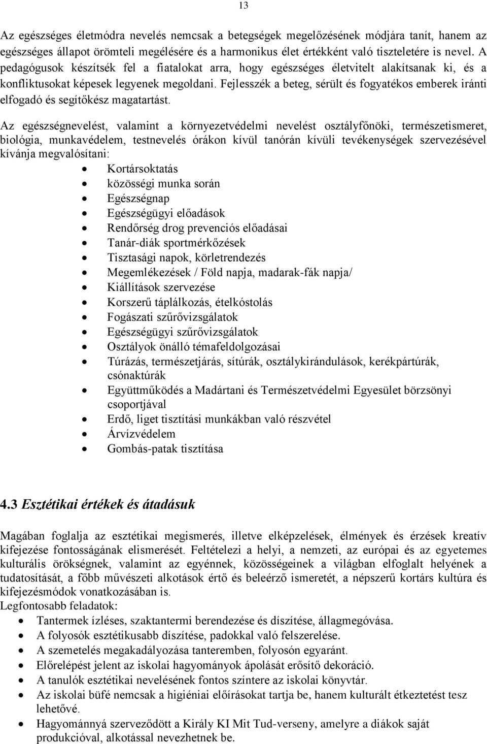 Fejlesszék a beteg, sérült és fogyatékos emberek iránti elfogadó és segítőkész magatartást.