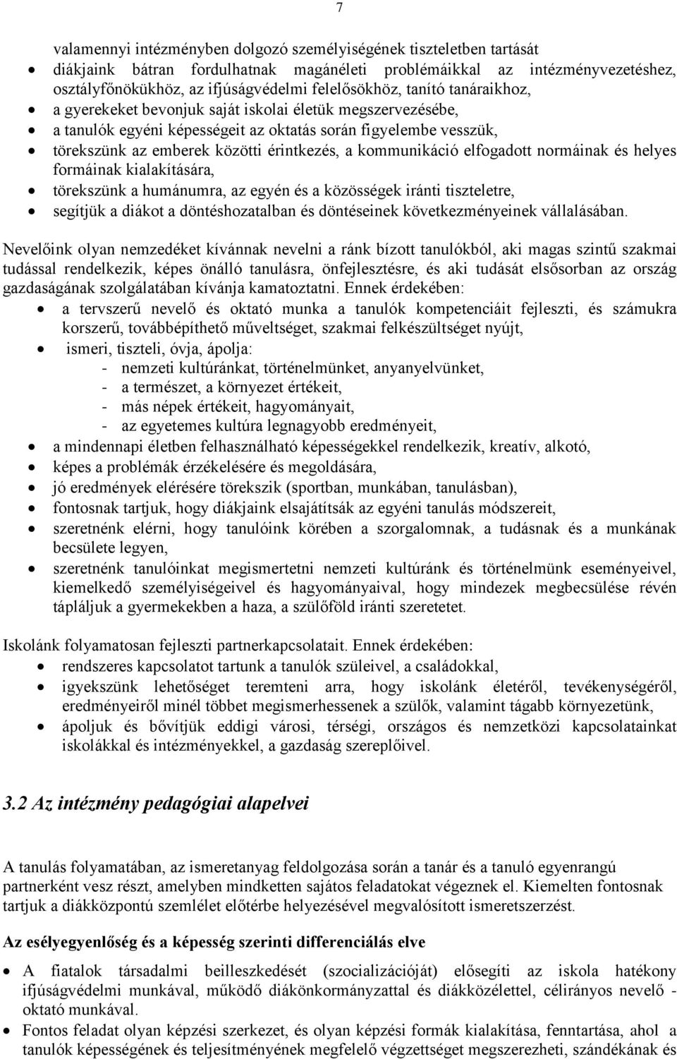 érintkezés, a kommunikáció elfogadott normáinak és helyes formáinak kialakítására, törekszünk a humánumra, az egyén és a közösségek iránti tiszteletre, segítjük a diákot a döntéshozatalban és