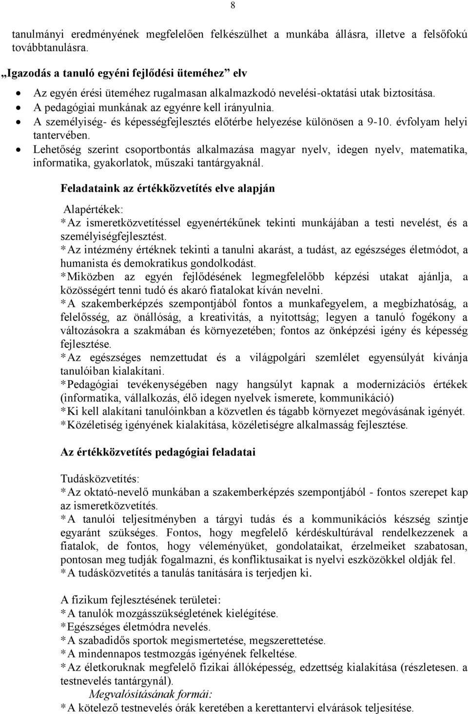 A személyiség- és képességfejlesztés előtérbe helyezése különösen a 9-10. évfolyam helyi tantervében.