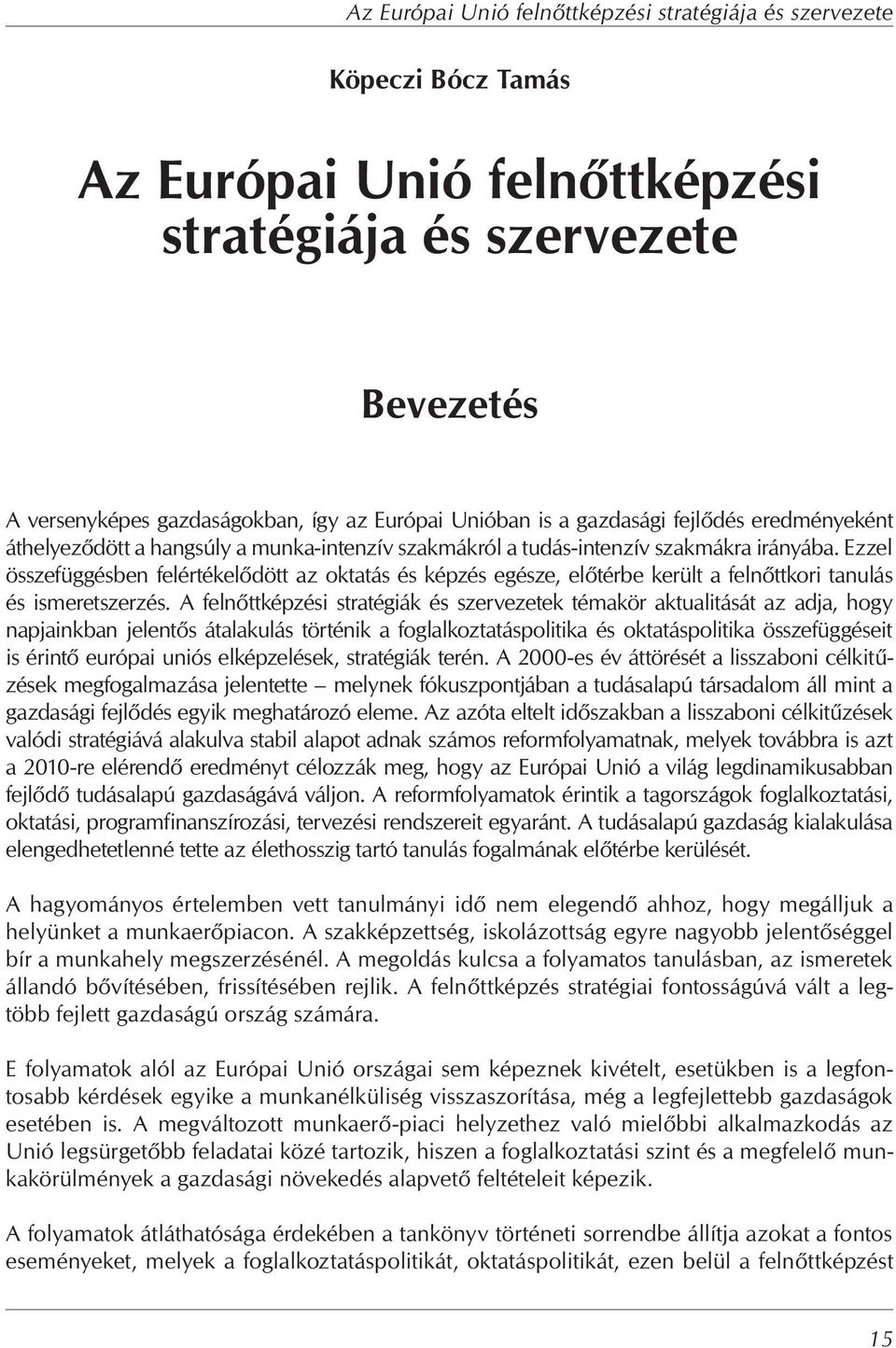 Ezzel összefüggésben felértékel dött az oktatás és képzés egésze, el térbe került a feln ttkori tanulás és ismeretszerzés.