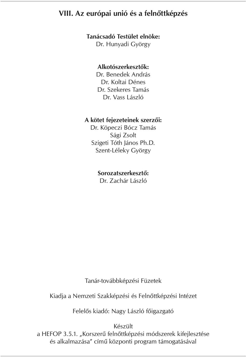 Zachár László Tanár-továbbképzési Füzetek Kiadja a Nemzeti Szakképzési és Feln ttképzési Intézet Felel s kiadó: Nagy László f igazgató