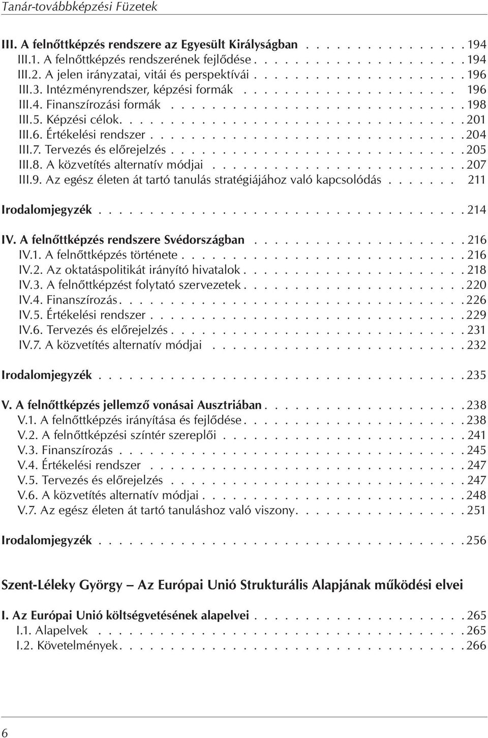 5. Képzési célok.................................. 201 III.6. Értékelési rendszer...............................204 III.7. Tervezés és el rejelzés............................. 205 III.8.