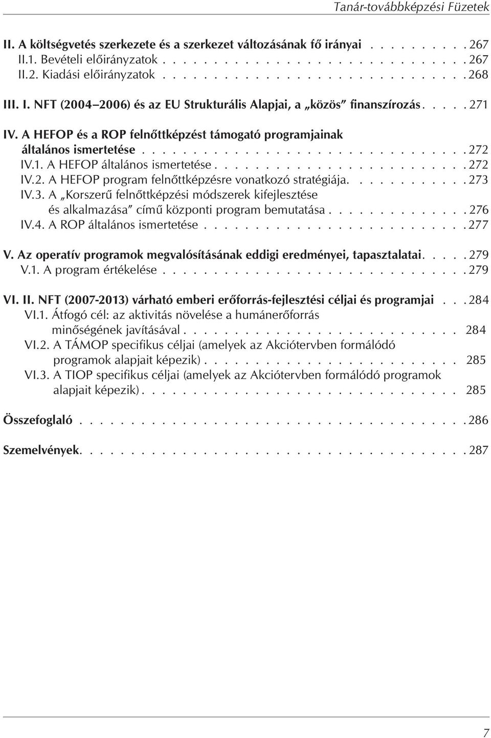 A HEFOP és a ROP feln ttképzést támogató programjainak általános ismertetése................................ 272 IV.1. A HEFOP általános ismertetése......................... 272 IV.2. A HEFOP program feln ttképzésre vonatkozó stratégiája.