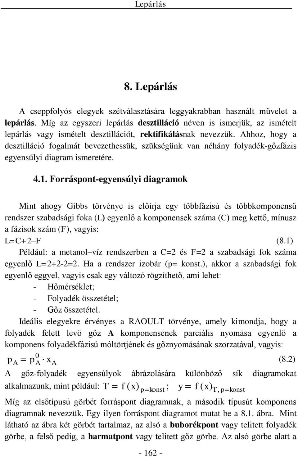 hhoz hog a desztilláció fogalmát bevezethessük szükségünk van néhán foladék-gőzfázis egensúli diagram ismeretére. 4.