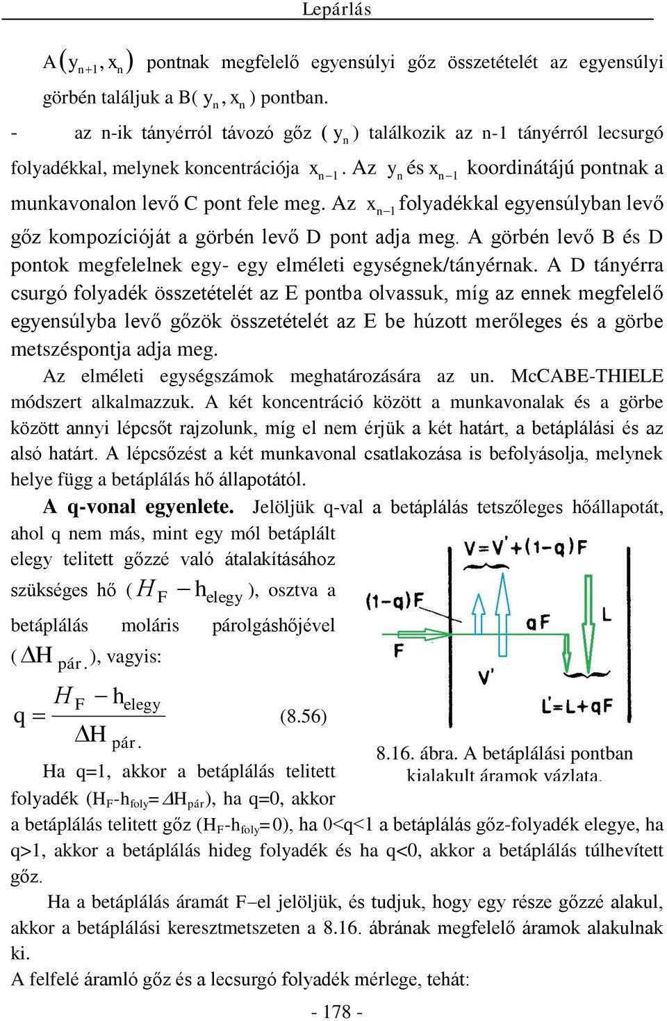 z n foladékkal egensúlban levő gőz komozícióját a görbén levő ont adja meg. görbén levő és ontok megfelelnek eg- eg elméleti egségnek/tánérnak.