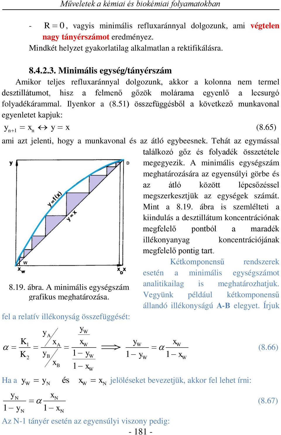 5) összefüggésből a következő munkavonal egenletet kajuk: n n (8.65) ami azt jelenti hog a munkavonal és az átló egbeesnek. Tehát az egmással találkozó gőz és foladék összetétele megegezik.